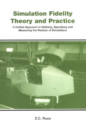 Simulation Fidelity Theory & Practice: A Unified Approach to Defining, Specifying & Measuring the Realism of Simulations Business & Technology