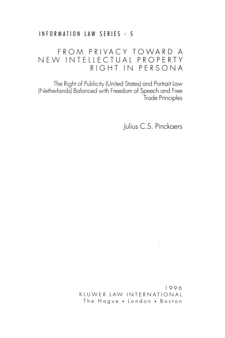 From Privacy Toward a New Intellectual Property Right in Persona: The Right of Publicity (United States) and Portrait Law (Netherlands) Balanced With ... Trade Principles (Information Law Series, 5) Law