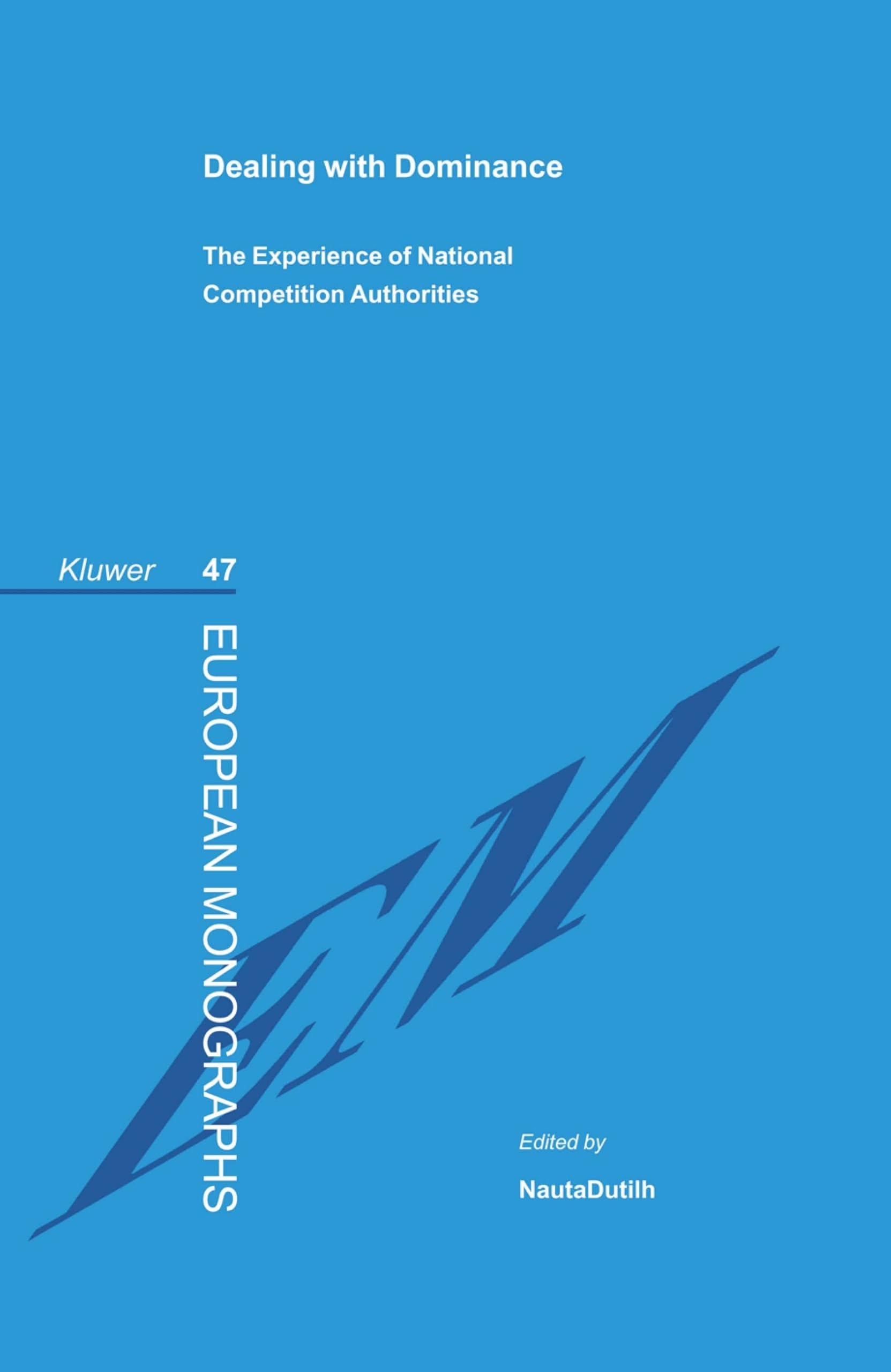 Dealing with Dominance - The Experience of National Competition Authorities (European Monographs Series Set) Law