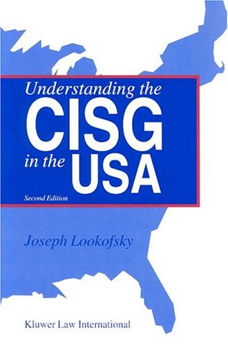 Understanding The Cisg In The Usa: A Compact Guide To The 1980 United Nations Convention On Contracts For The International Sale Of Goods Law