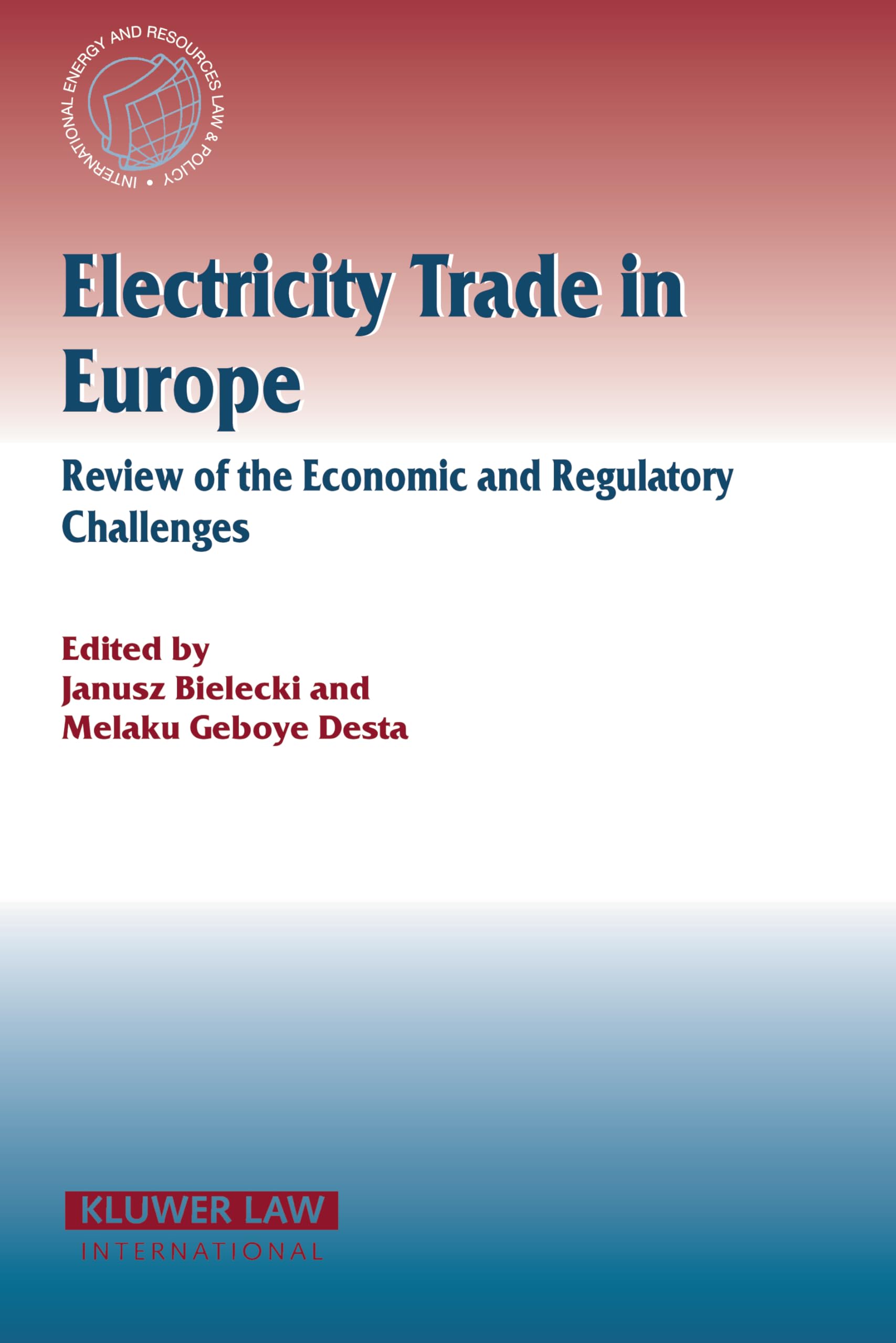 Electricity Trade in Europe: Review Of Economic And Regulatory Challenges (International Energy and Resources Law and Policy, Band 22) Law