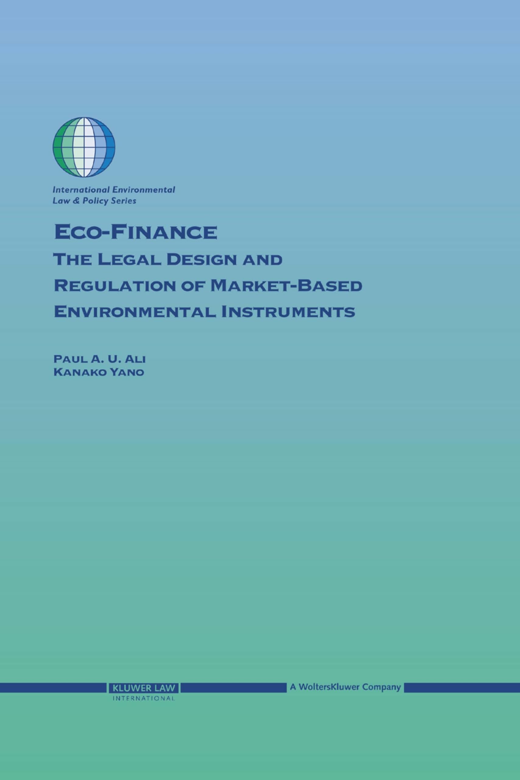 Eco-Finance: The Legal Design and Regulation of Market-Based Environmental Instruments (International Environmental Law and Policy Series) Law
