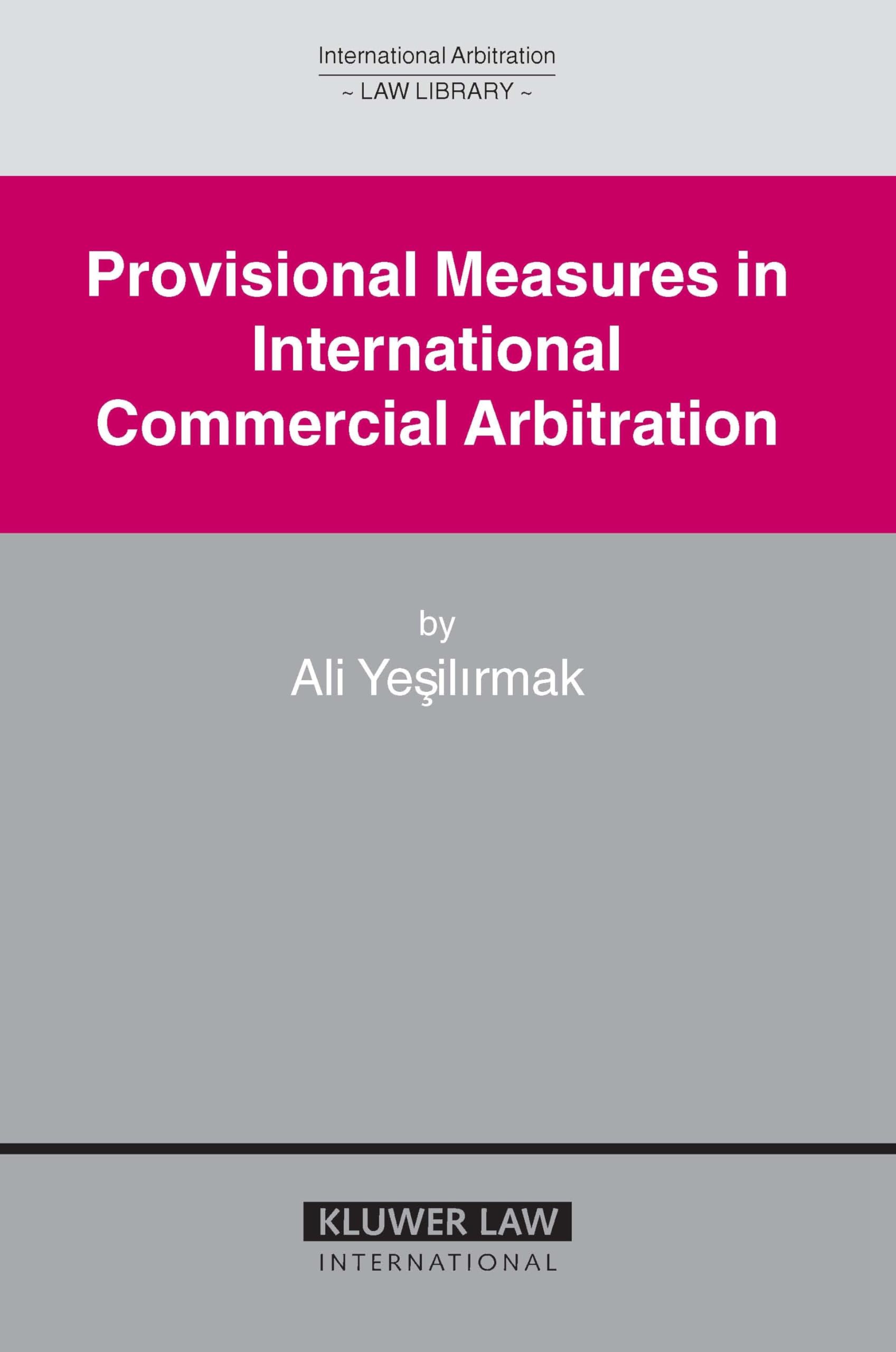Provisional Measures in International Commercial Arbitration (International Arbitration Law Library Series Volume 13) (International Arbitration Law Library Series Set) Law