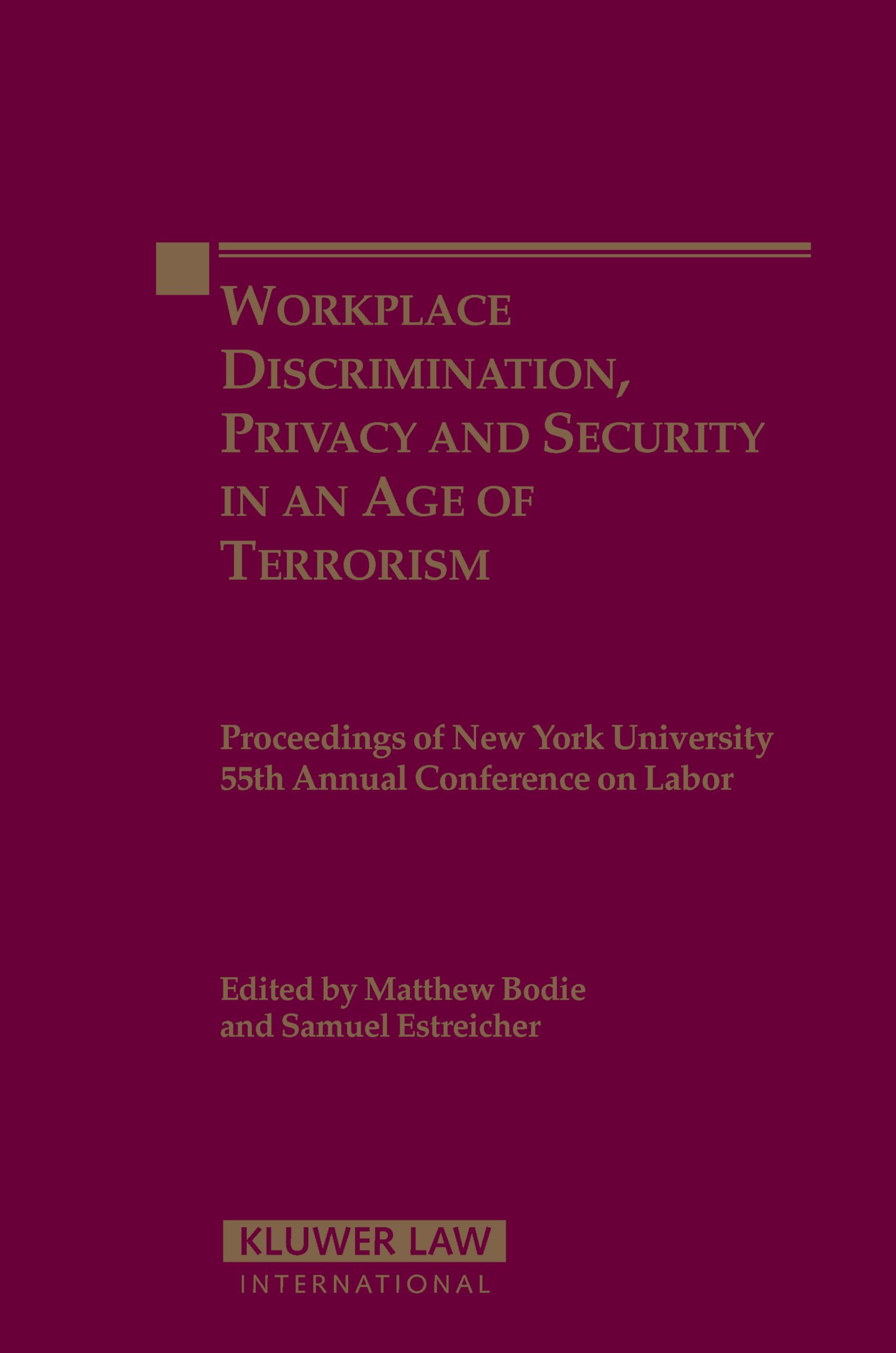 Workplace Discrimination, Privacy and Security in an Age of Terrorism: Proceedings of the New York University 55th Annual Conference on Labor ... YORK UNIVERSITY ANNUAL CONFERENCE ON LABOR) Law