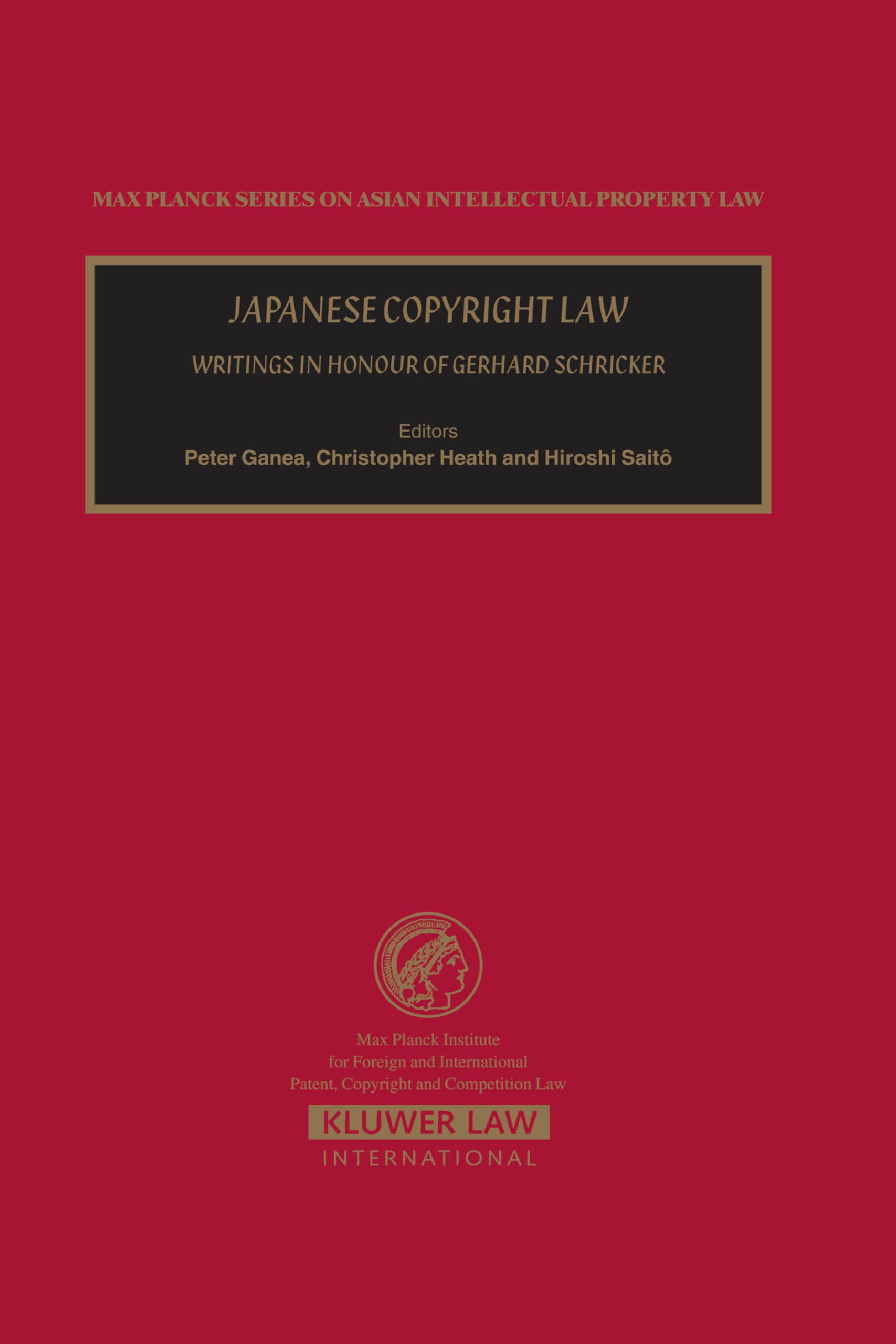 Japanese Copyright Law. Writings in Honour of Gerhard Schrikker: Writings In Hunour Of Gerhard Schricker (Max Planck Asian Intellectual Property Set) Law