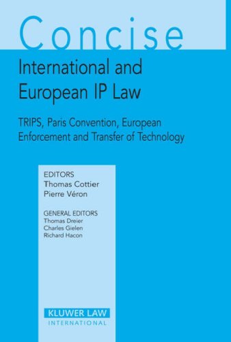 Concise International And European IP Laws: Trips, Paris Convention, European Enforcement and Transfer of Technology Law