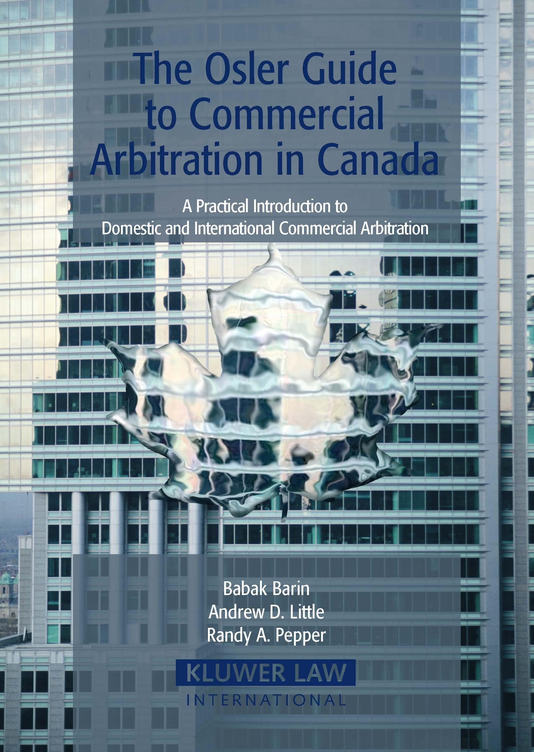The Osler Guide to Commercial Arbitration in Canada: A Practical Introduction to Domestic and International Commercial Arbitration (Eiss/Kluwer Law International Series) Law