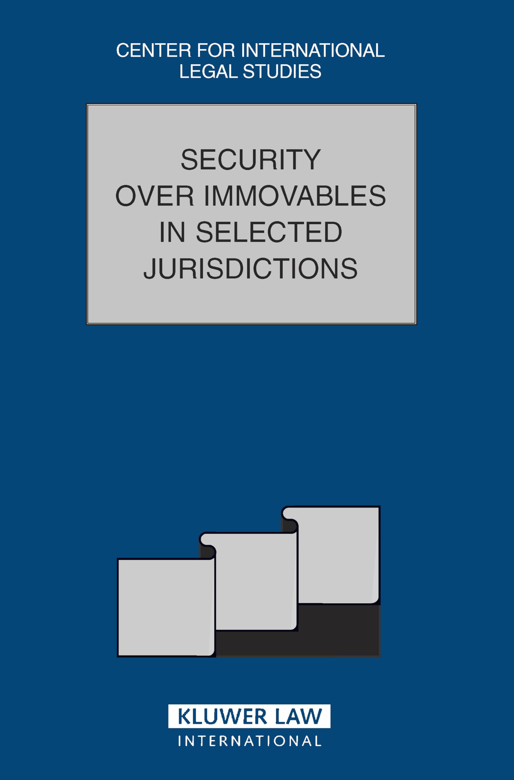 Security Over Immovables in Selected Jurisdictions: Security Over Immovables in Selected Jurisdictions (Comparative Law Yearbook of International Business) Law