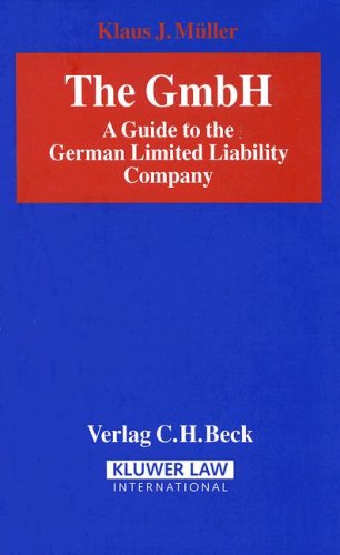 The Gmbh: A Guide to the German Limited Liability Company Law