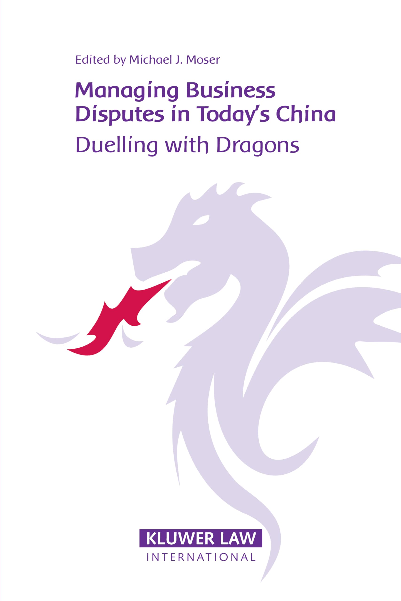 Managing Business Disputes in Today's China: Duelling with Dragons Law