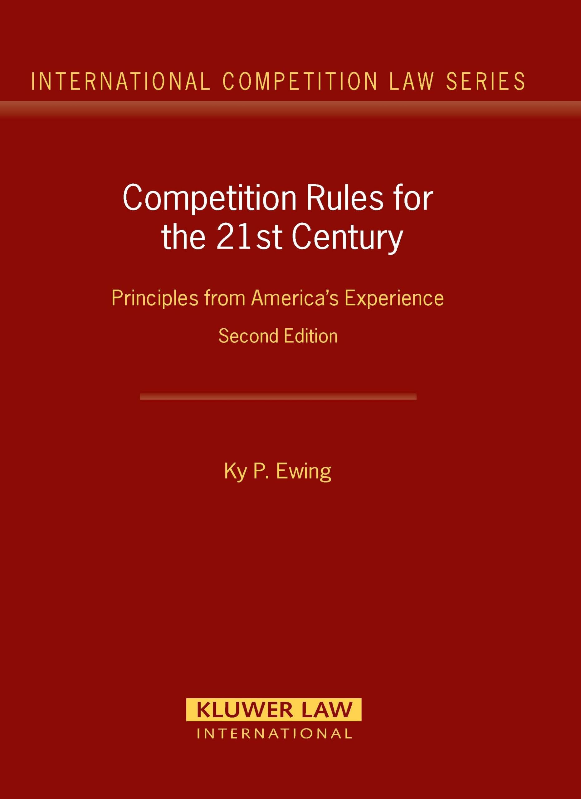 Competition Rules for the 21st Century: Principles from America's Experience (International Competition Law Series Set) Law