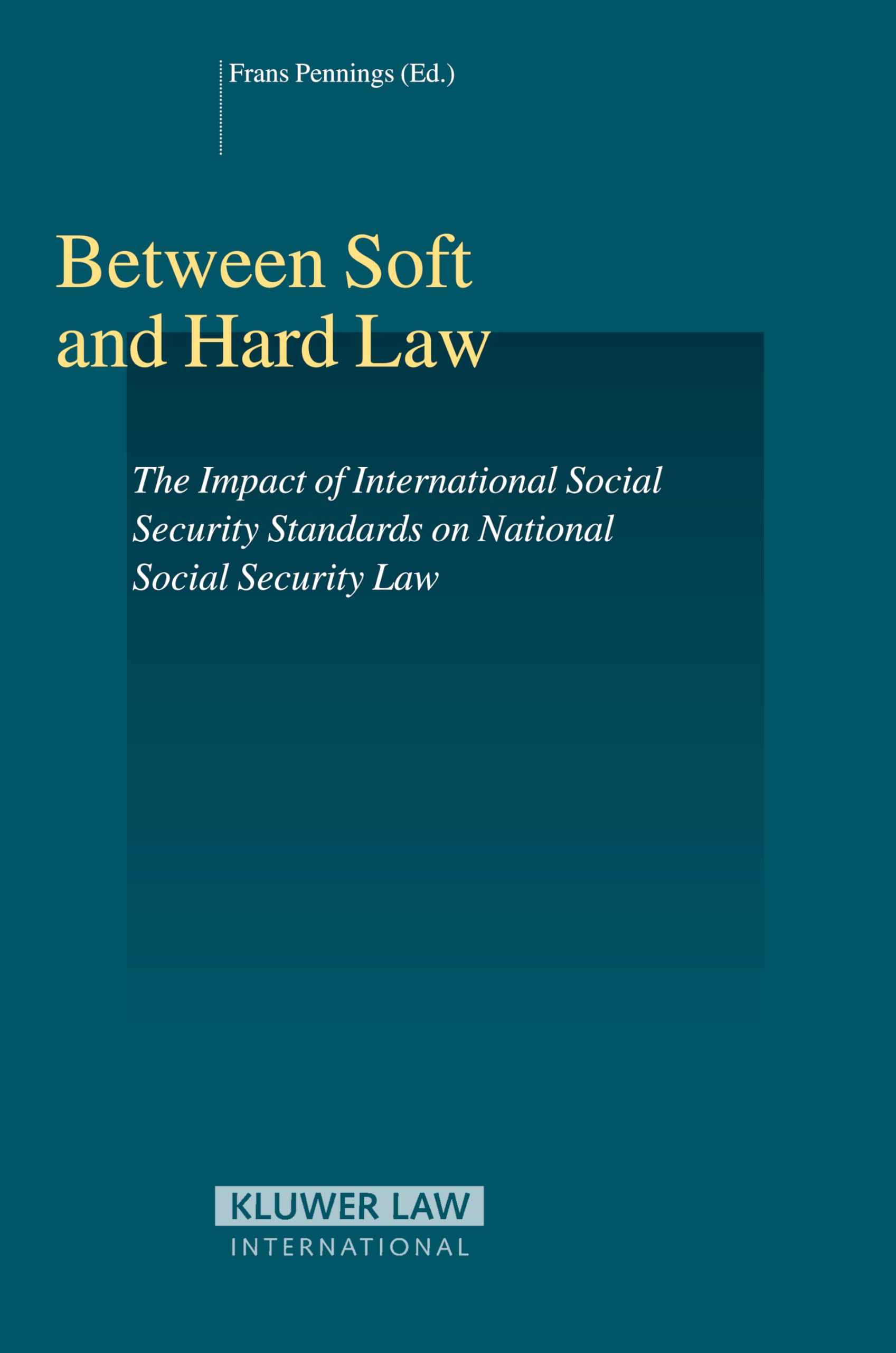 Between Hard Law and Soft Law: The Impact of International Social Security Standards on National Social Security Law (Studies in Employment and Social Policy Set) Law