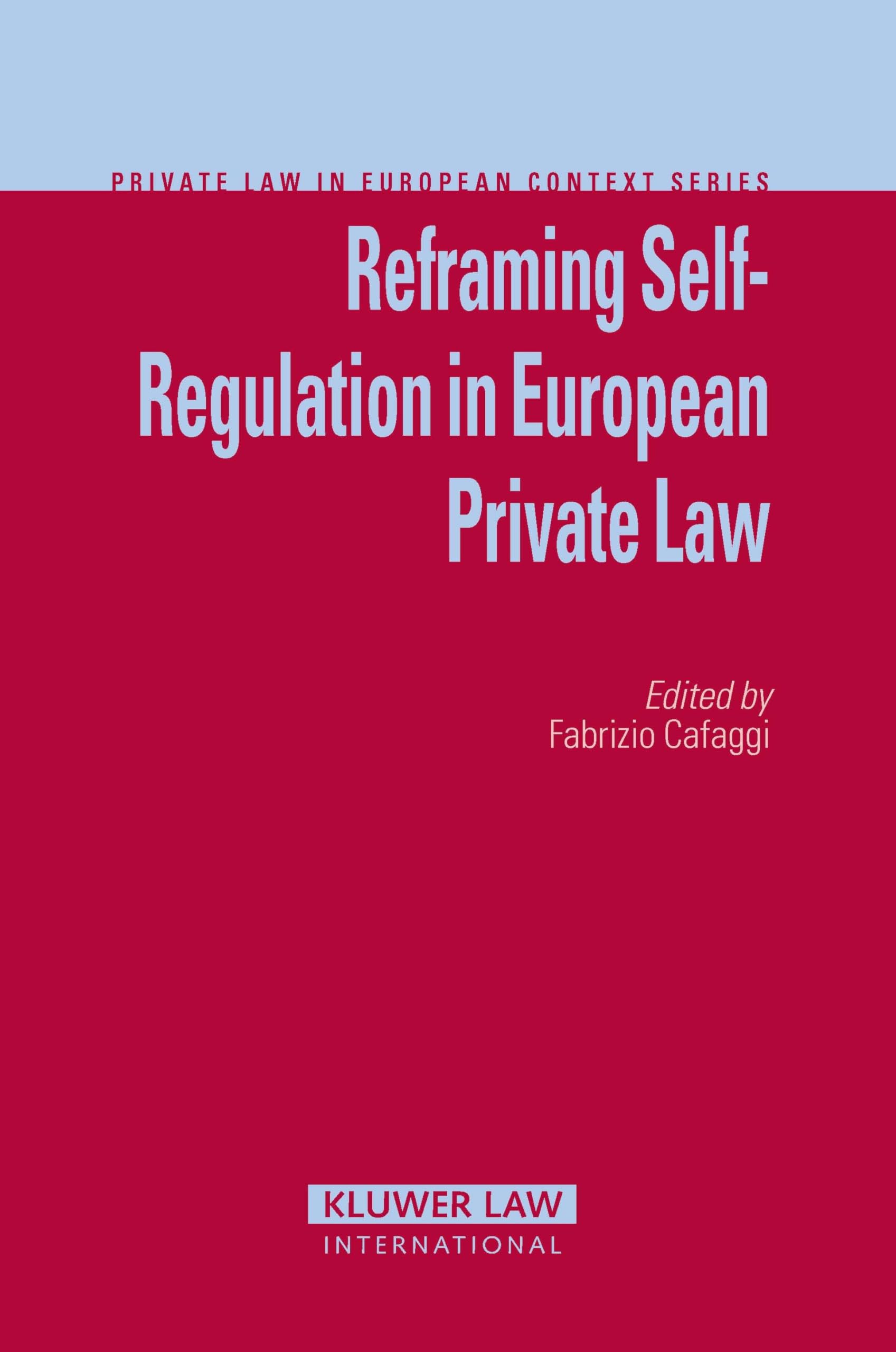 Reframing Self-Regulation in European Private Law (Private Law in European Context, Volume 9) Law