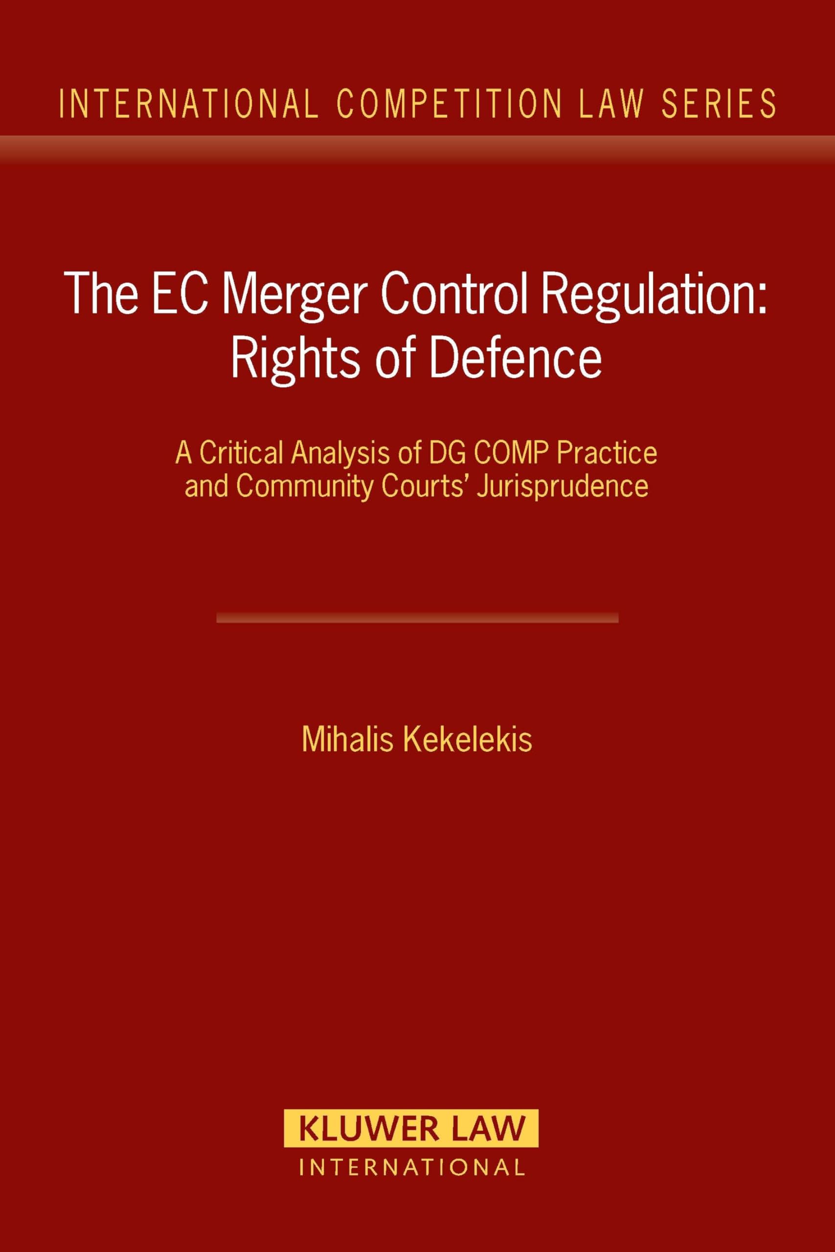 The EC Merger Control Regulation: Rights of Defence: Right of Defence, a Critical Analysis of Dg Comp Practice And… (International Competition Law Series Set) Law