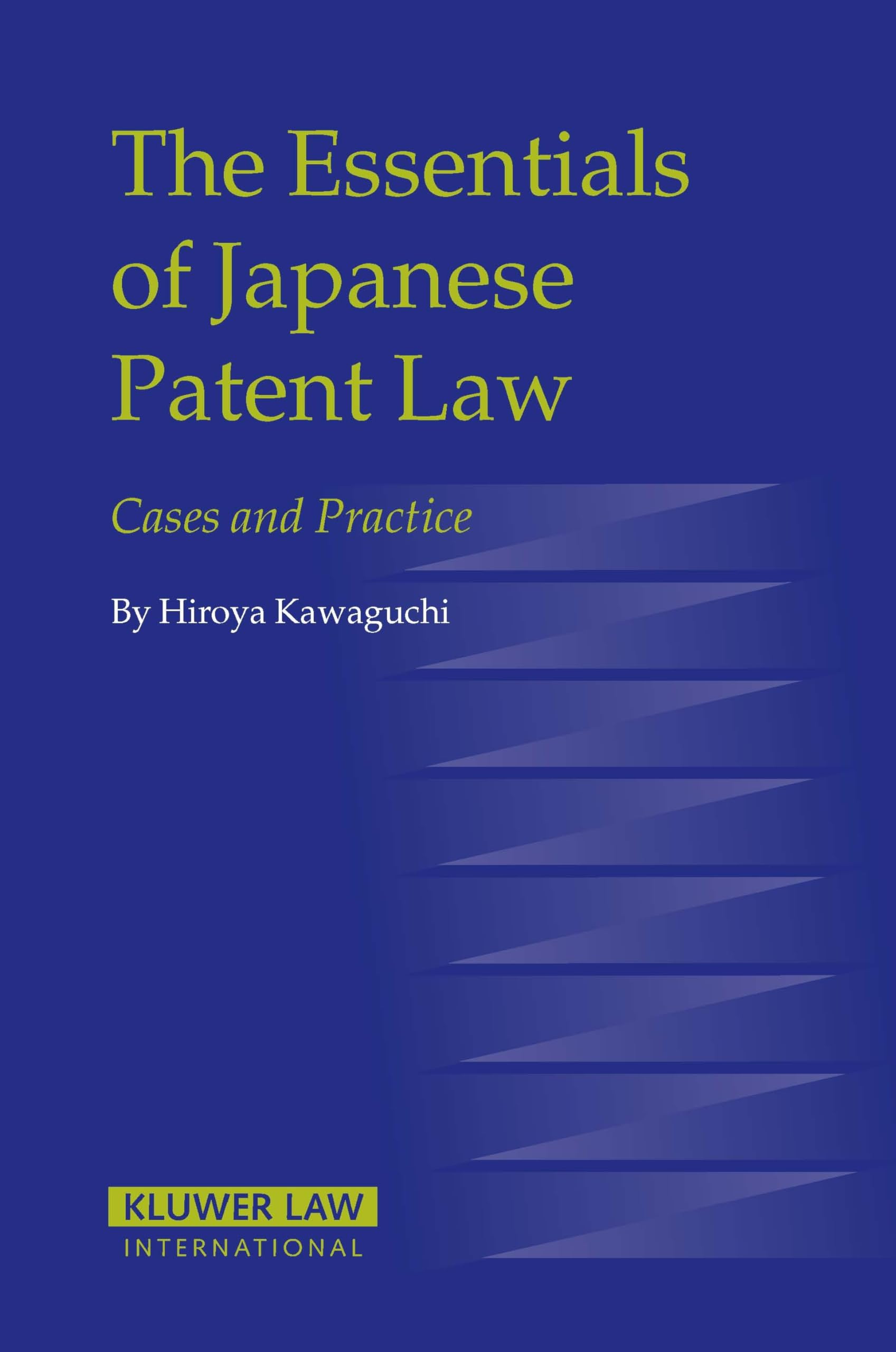 The Essentials of Japanese Patent Law: Cases and Practice (Eiss/Kluwer Law International Series) Law