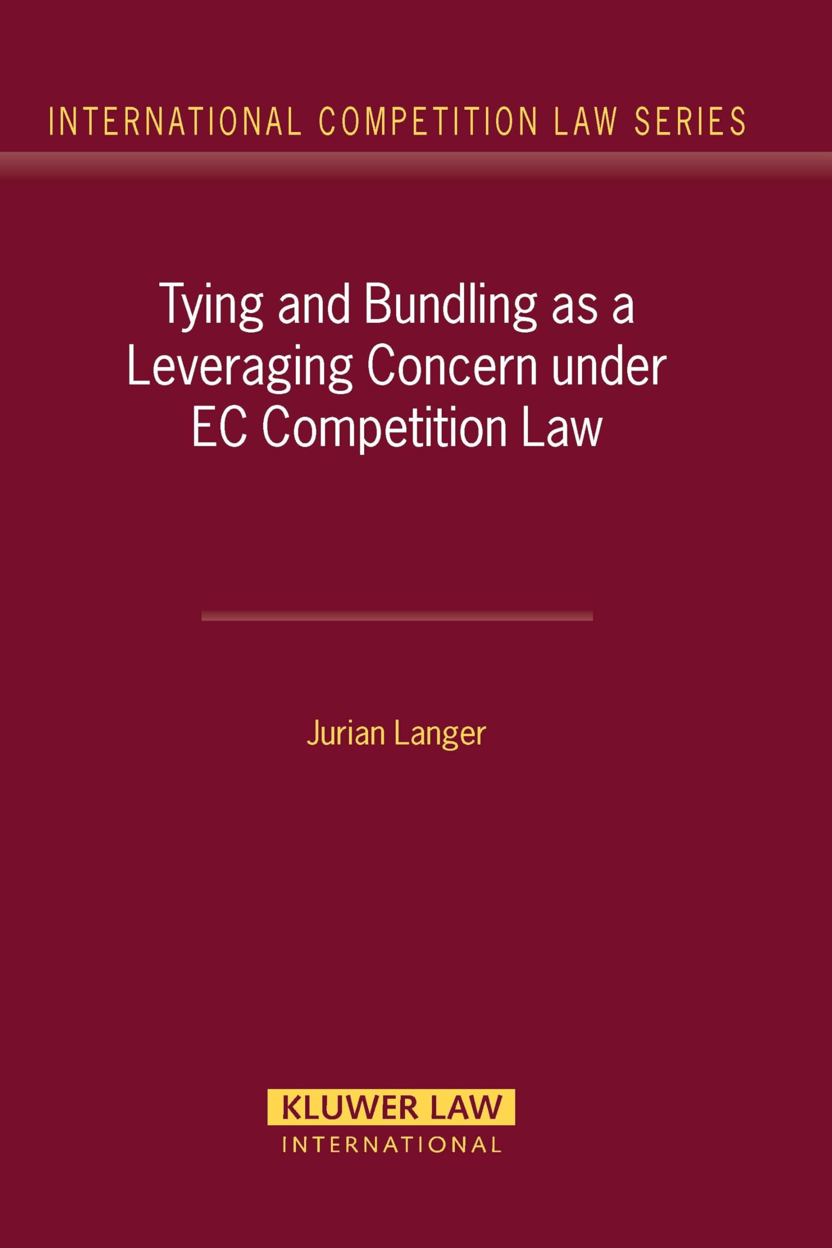 Tying and Bundling as a Leveraging Concern Under EC Competition Law (International Competition Law Series, 30) Law