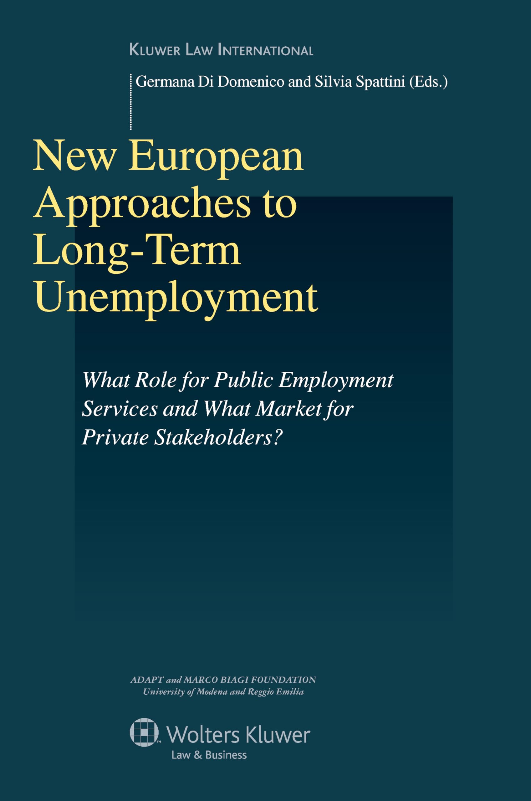 New European Approaches to Long-Term Unemployment: What Role for Public Employment Services and What Market for Private Stakeholders? (Studies in Employment and Social Policy) Law