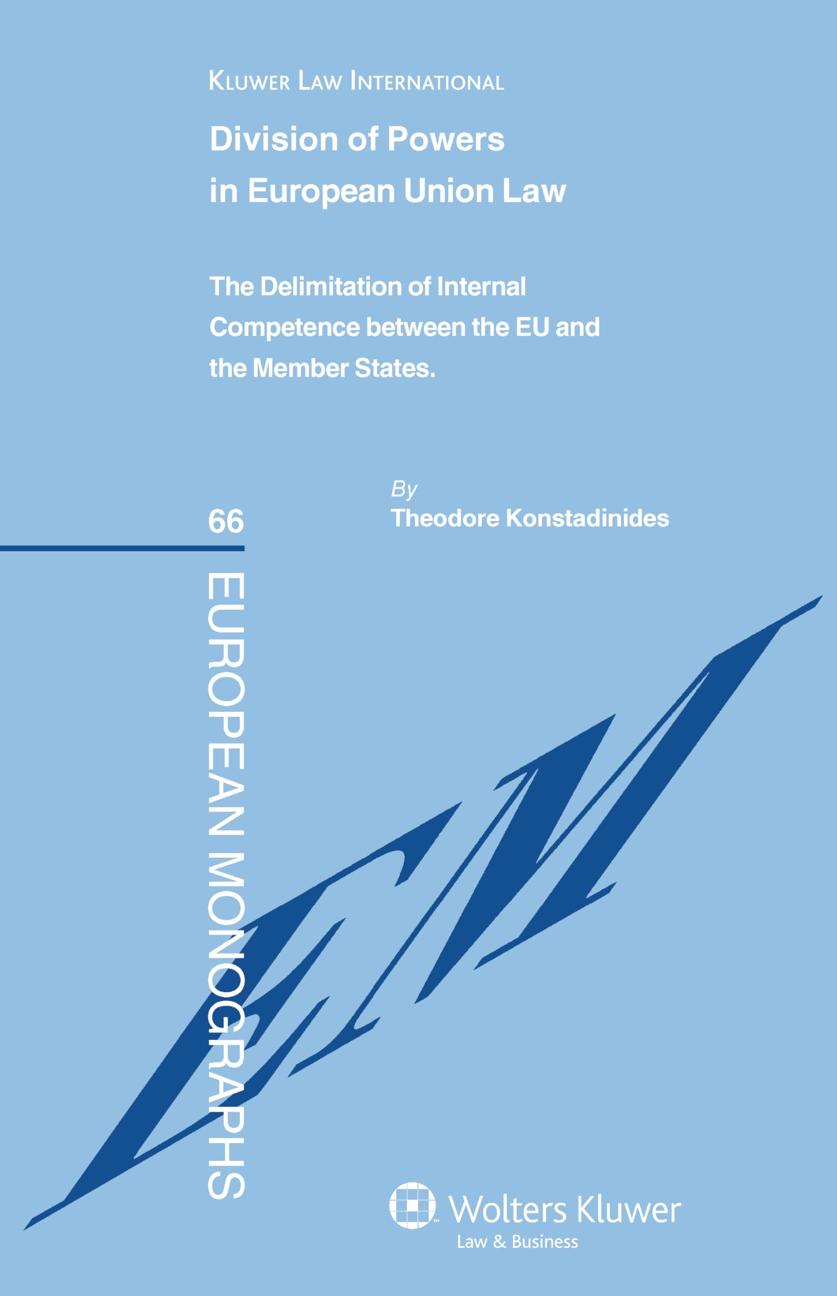 Division of Powers in European Union Law: The Delimitation of Internal Competence Between the Eu and the Member States (European Monographs, 66) Law