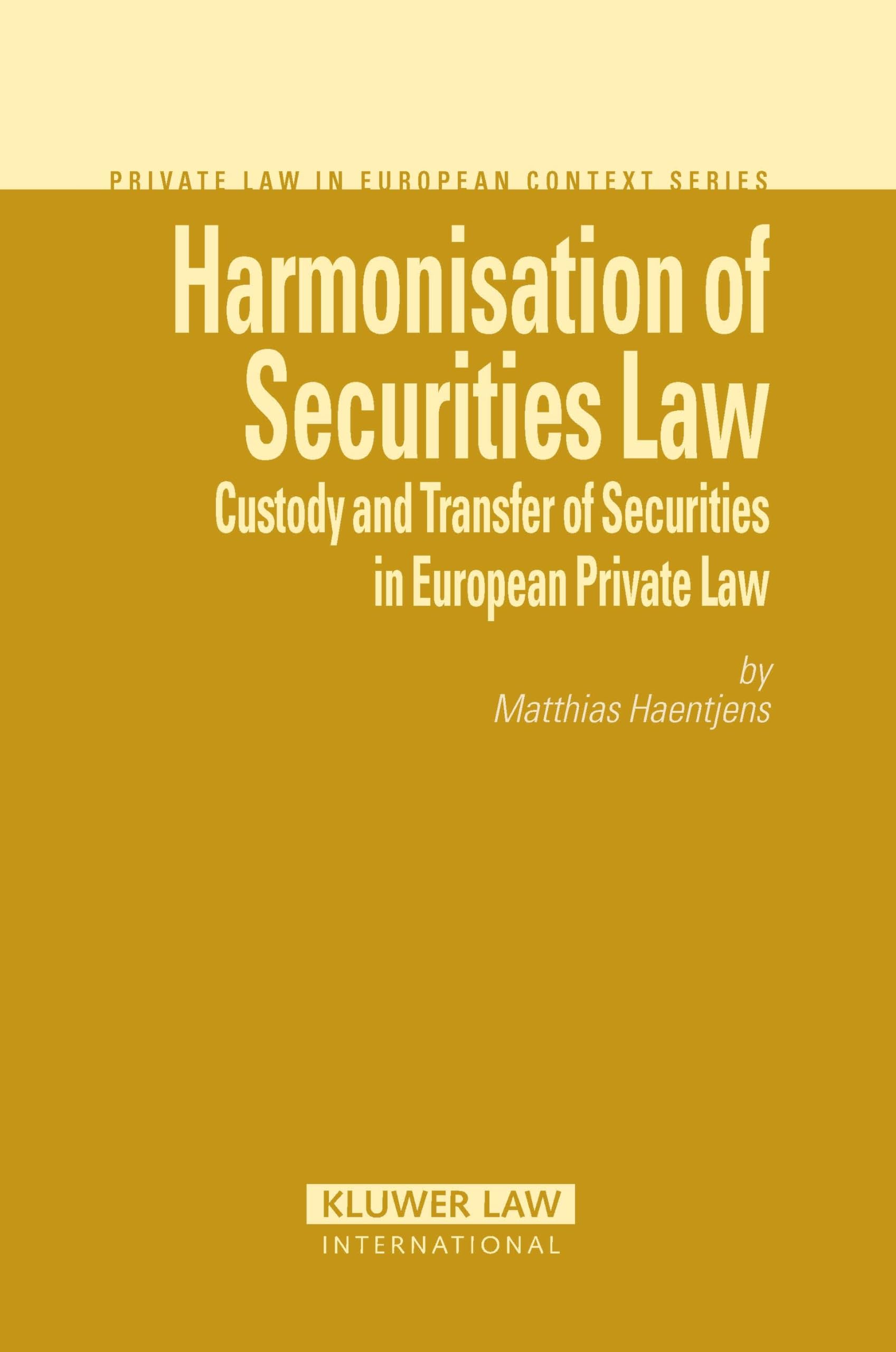 Harmonisation of Securities Law: Custody and Transfer of Securities in European Private Law (Private Law in European Context, 11) Law