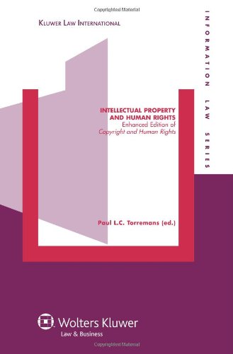 Intellectual Property and Human Rights: Enhanced Edition of Copyright and Human Rights (Imformation Law, 18, Band 18) Law