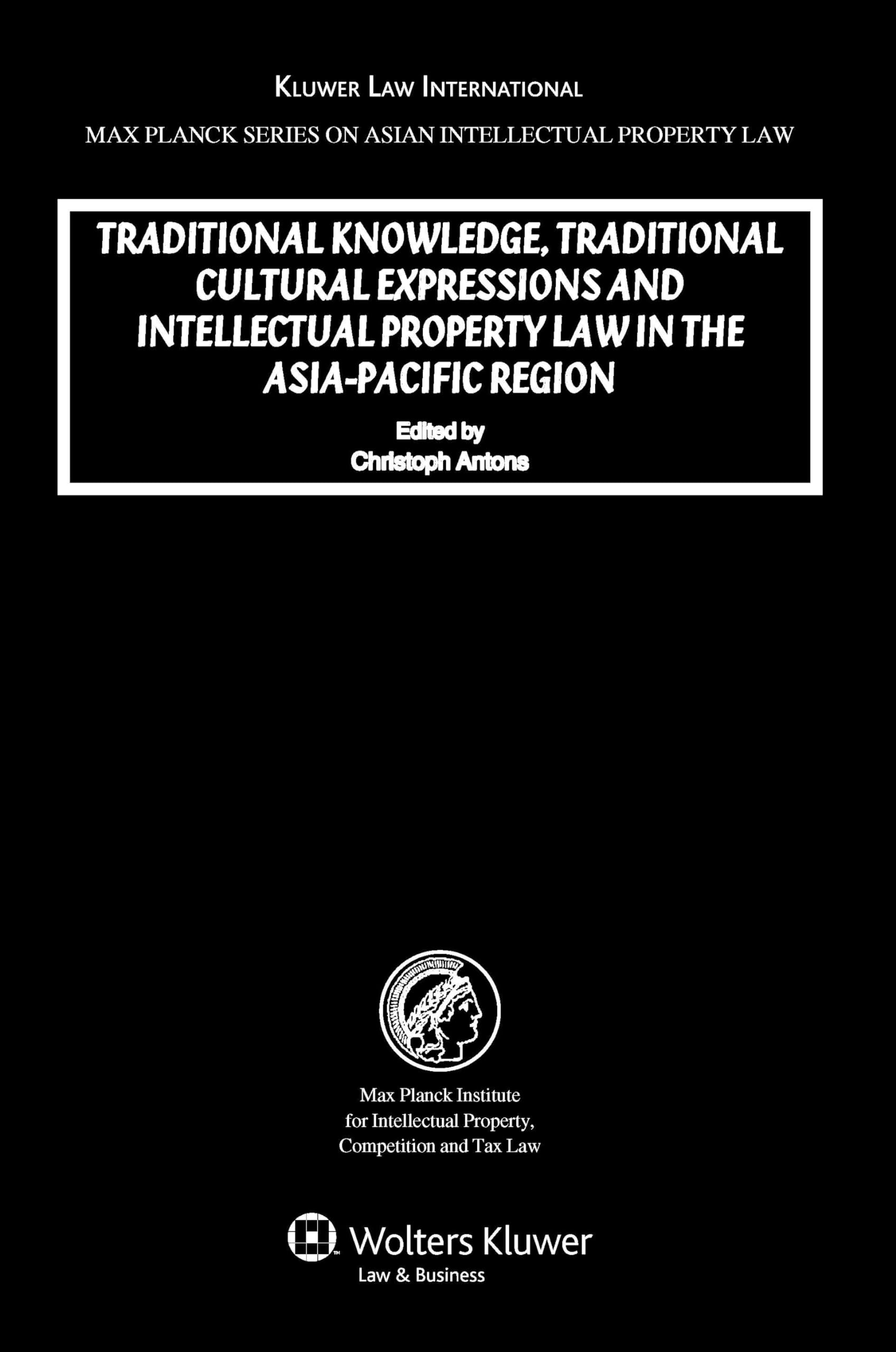 Traditional Knowledge, Traditional Curtural Expressions and Intellectual Property Law in the Asia-Pacific Region (Max Planck Series on Asian Intellectual Property Law, 14) Law