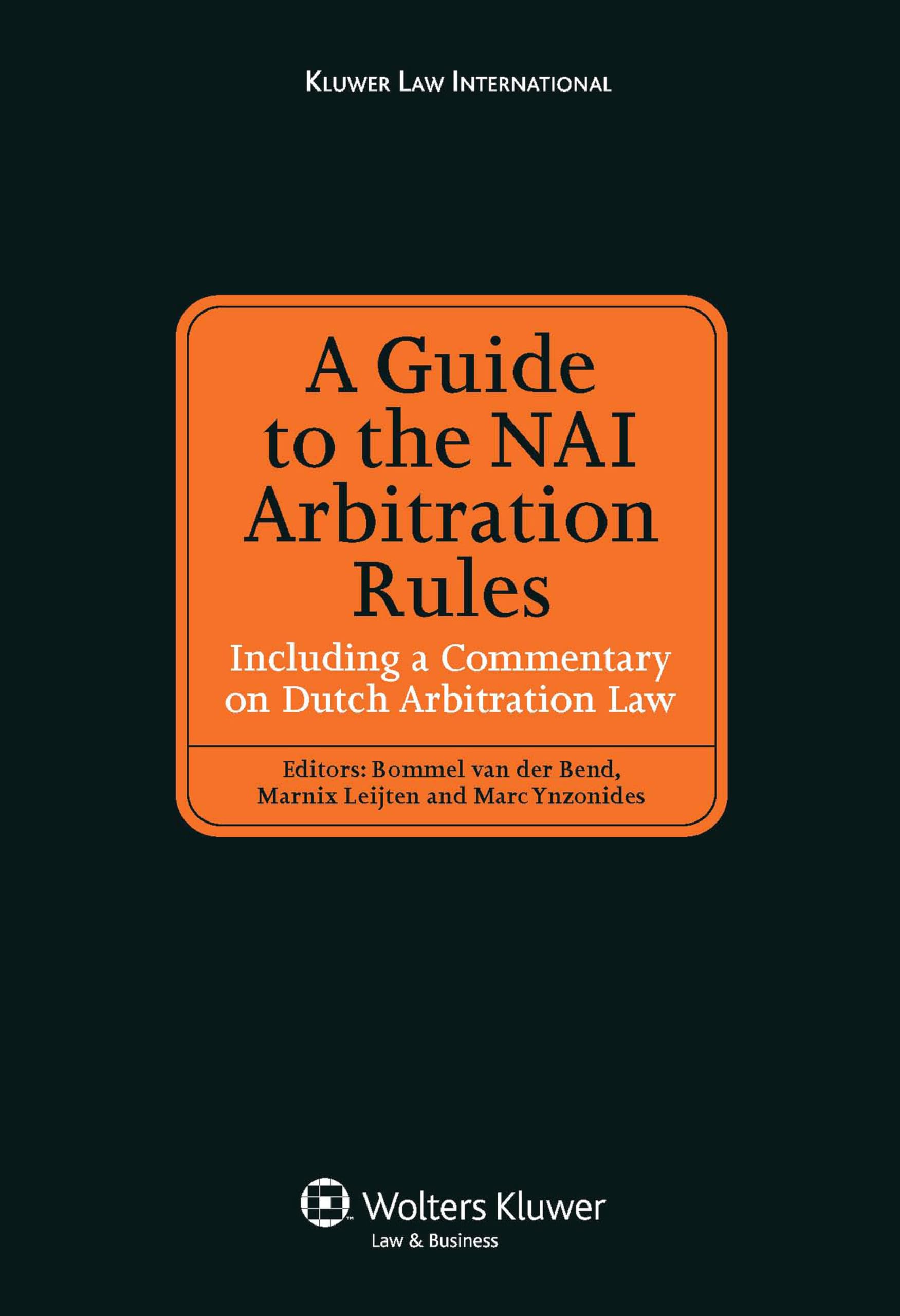 A Guide to the NAI Arbitration Rules: Including a Commentary Law on Dutch Arbitration Law: Including a Commentary on Dutch Arbitration Law (Kluwer Law International) Law