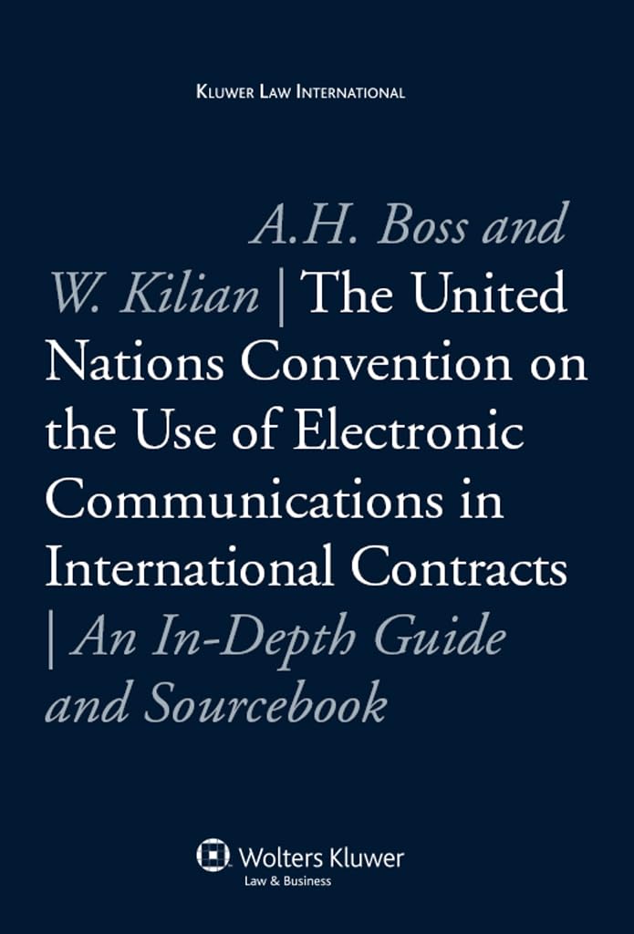 The United Nations Convention on the Use of Electronic Communications in International Contracts: An In-Depth Guide and Sourcebook Law