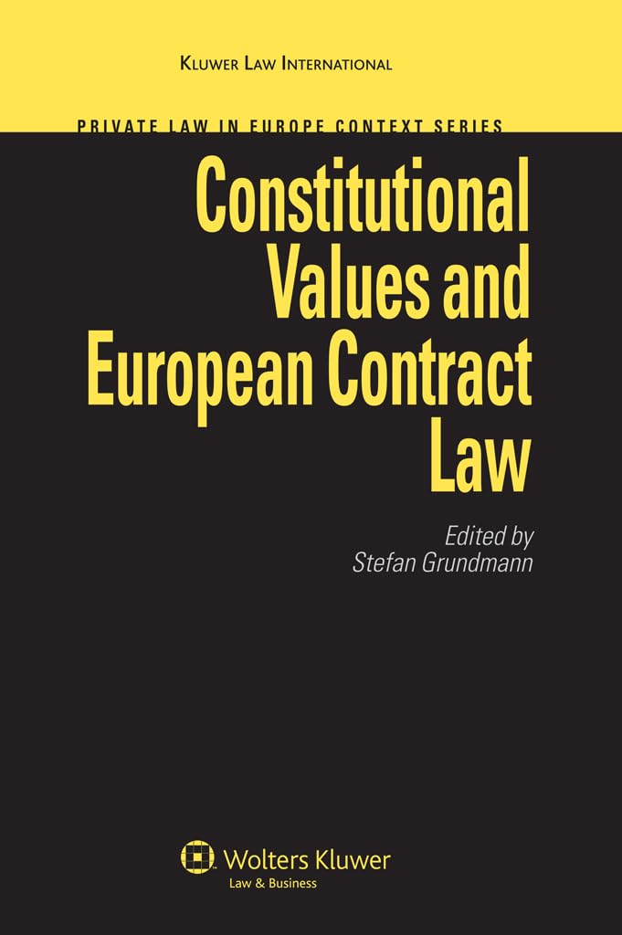 Constitutional Values and European Contract Law (Private Law in Europe Context Series) Law