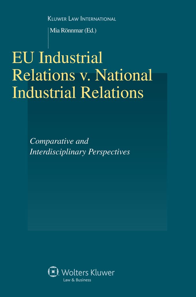 Eu Industrial Relations V. National Industrial Relations: Comparative and Interdisciplinary Perspectives (Studies in Employment and Social Policy, 37) Law