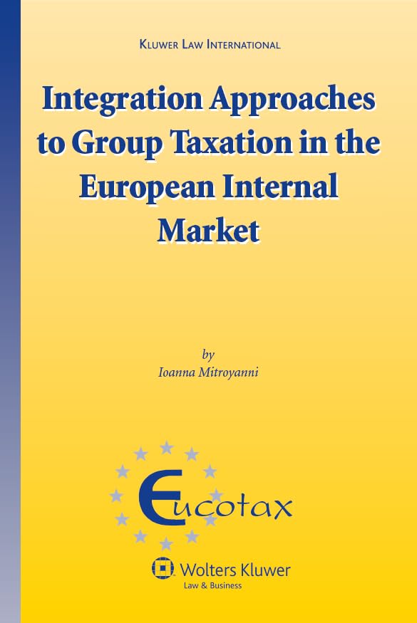 Integration Approaches to Group Taxation in the European Internal Market (Eucotax Series Om European Taxation, 21) Law