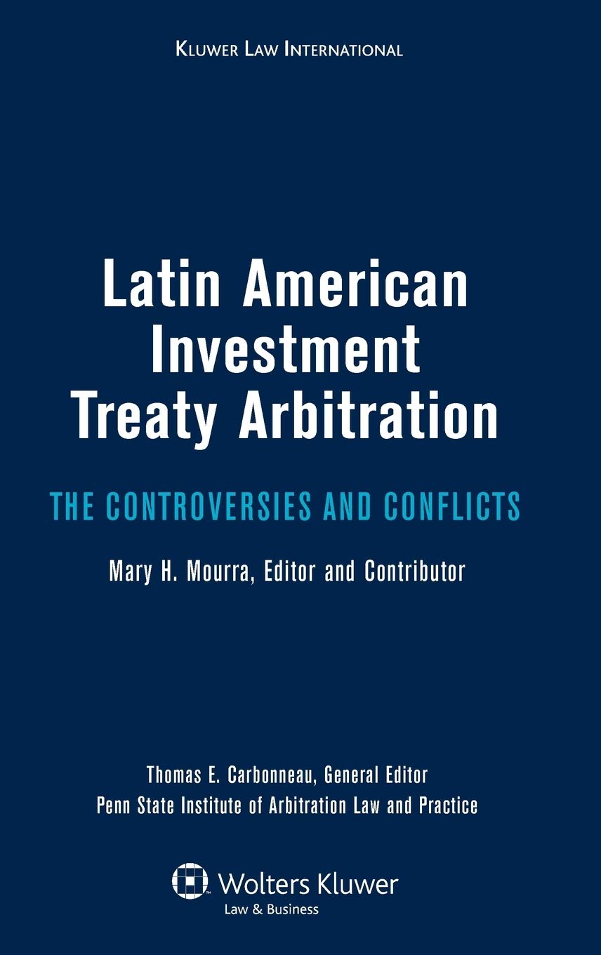 Latin American Investment Treaty Arbitration: The Controversies and Conflicts Law
