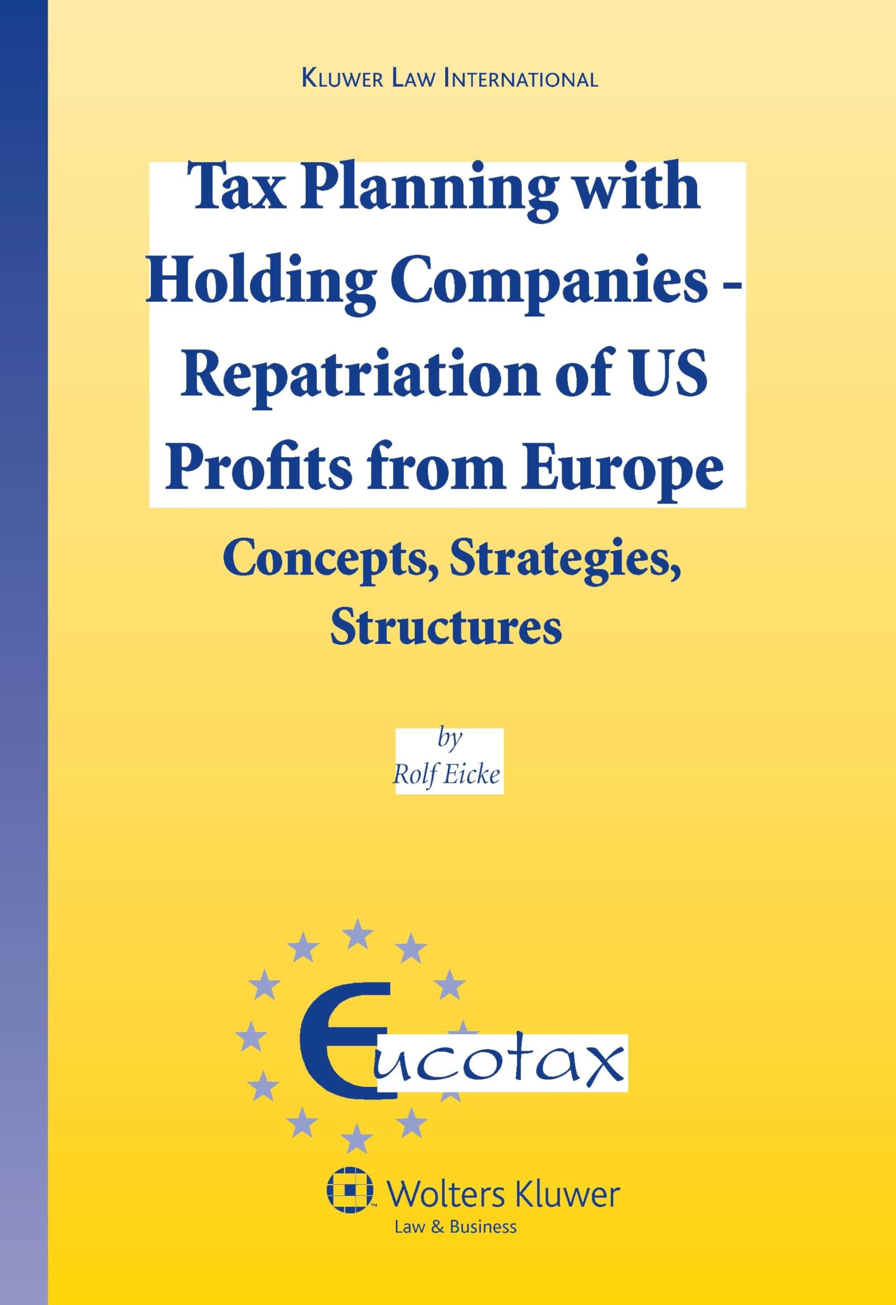 Tax Planning with Holding Companies - Repatriation of Us Profits from Europe: Concepts, Strategies, Structures (Eucotax Series on European Taxation, 22, Band 22) Law