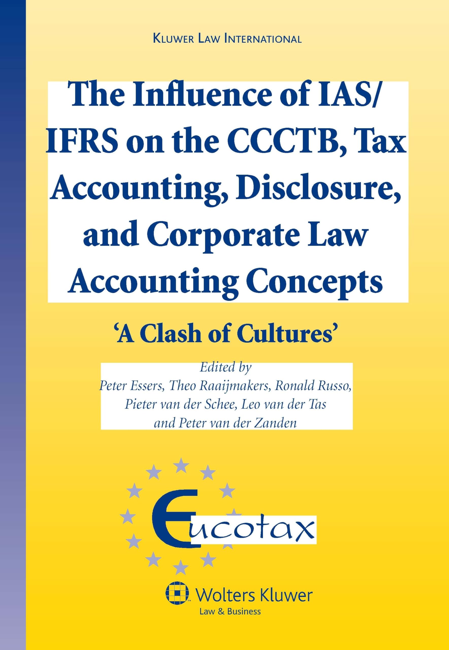 The Influence of Ias/Ifrs on the Ccctb, Tax Accounting, Disclosure and Corporate Law Accounting Concepts: 'a Clash of Cultures' (Ecutax Series on Euro (Eurotax Series on European Taxation, 23) Law