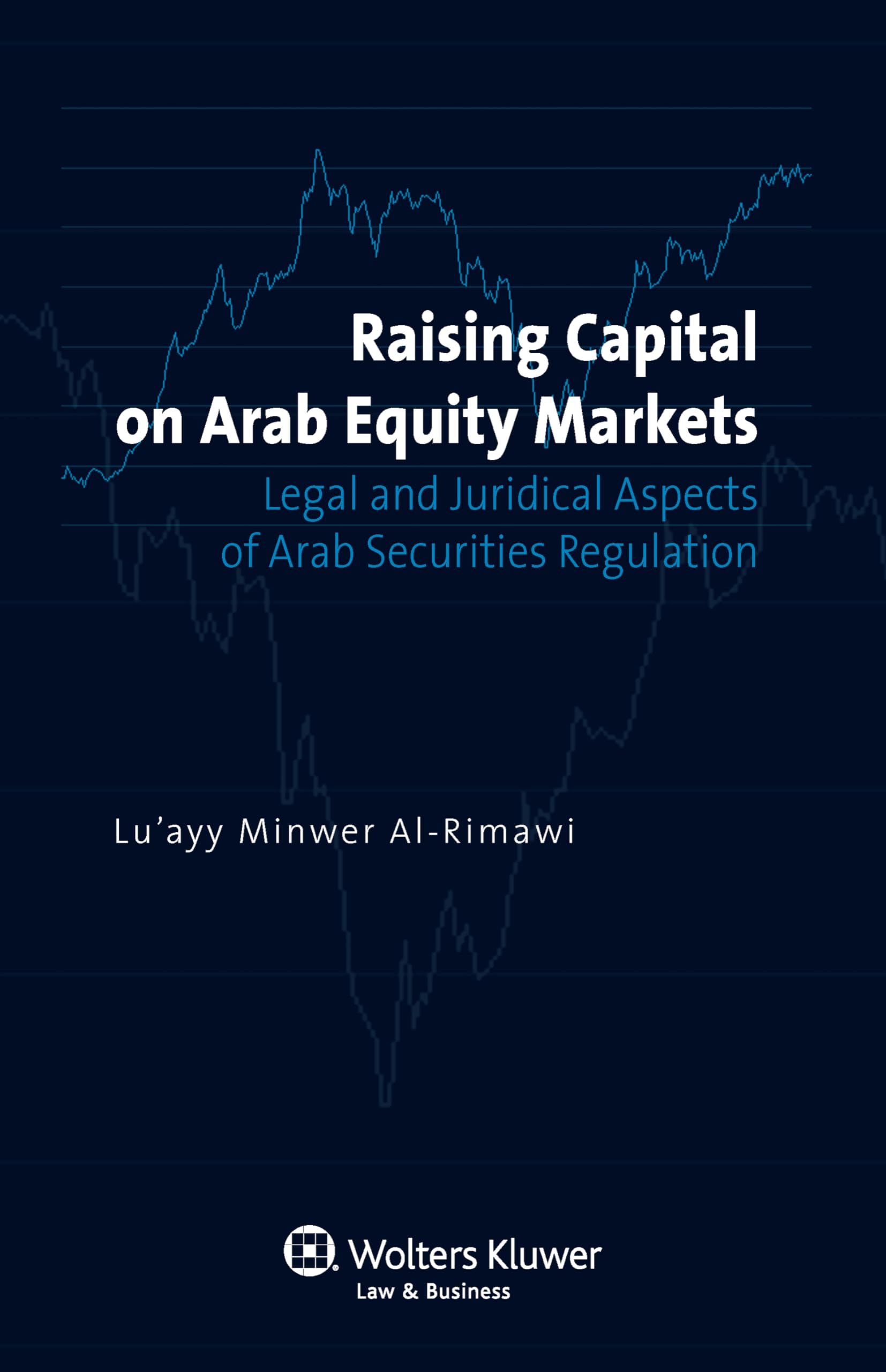 Raising Capital on Arab Equity Markets: Legal and Juridical Aspects of Arab Securities Regulation Law