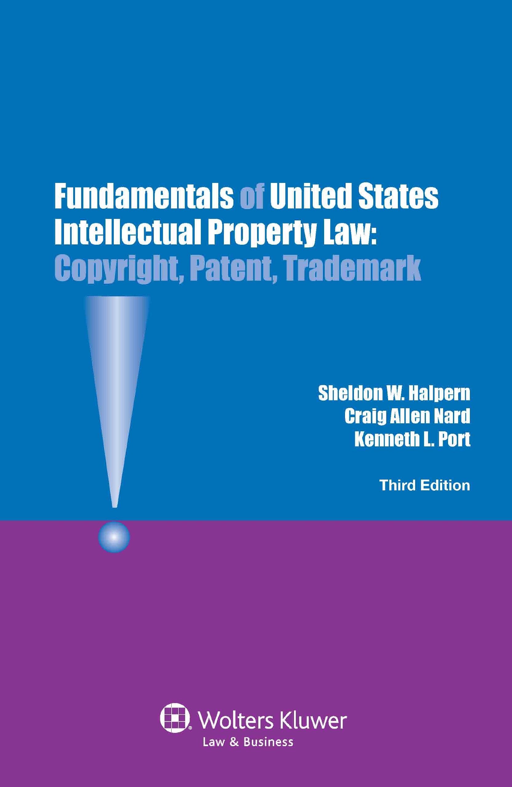 Fundamentals of United States Intellectual Property Law: Copyright, Patent, Trademark Law