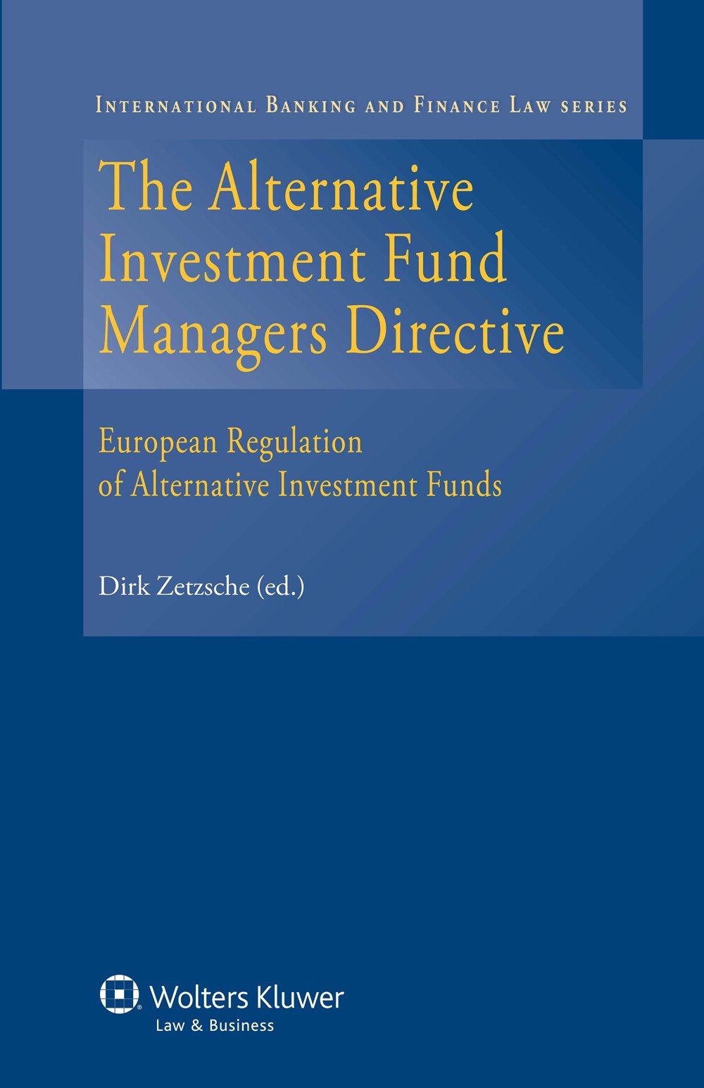 The Alternative Investment Fund Manager's Directive: European Regulation of Alternative Investment Funds (International Banking and Finance Law, Band 20) Law