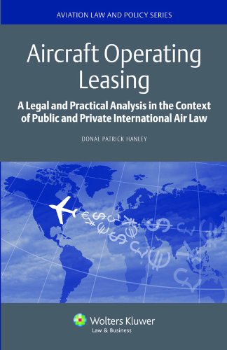 Aircraft Operating Leasing: A Legal and Practical Analysis in the Context of Public and Private International Air Law (Aviation Law and Policy) Law