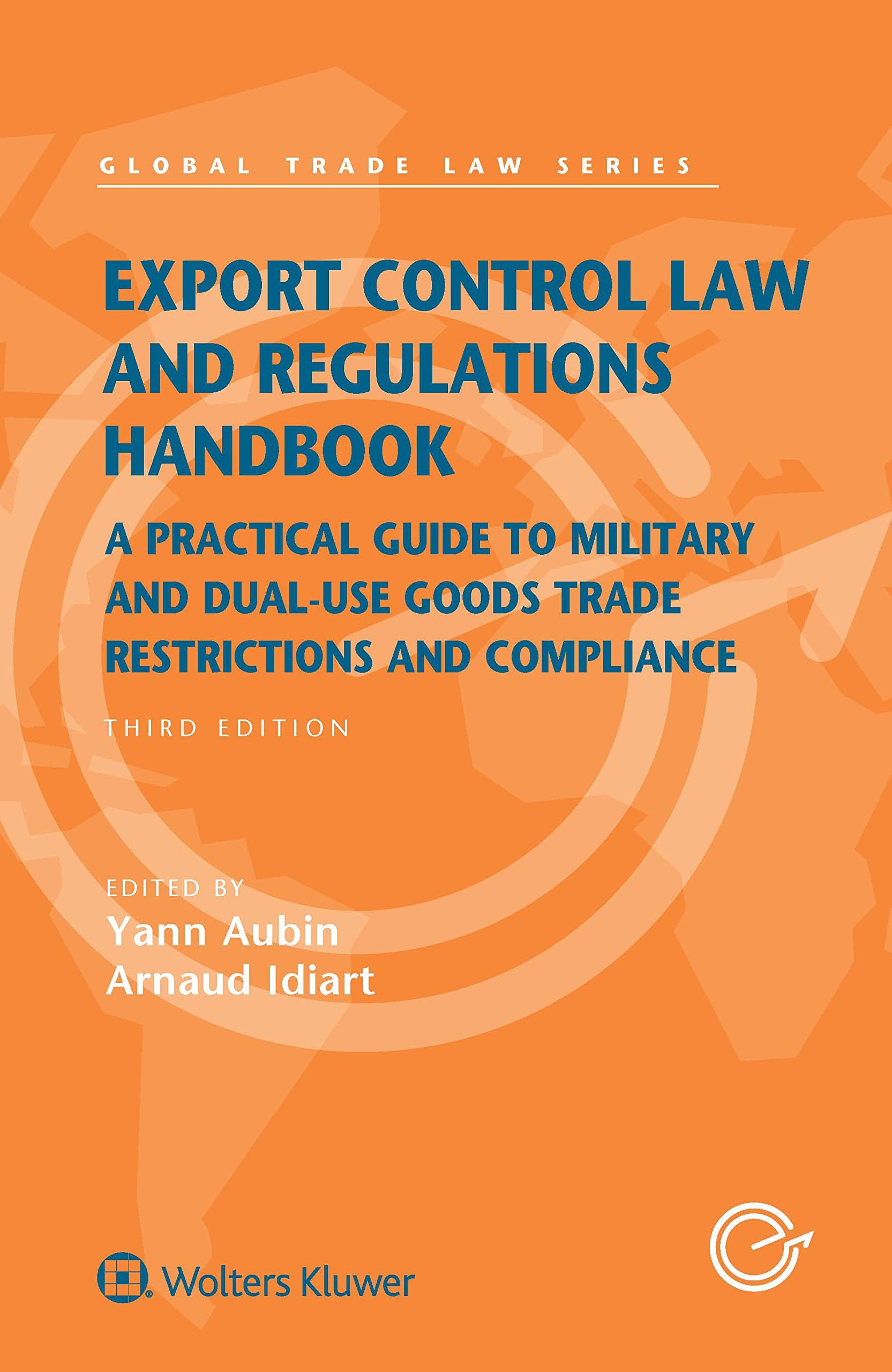 Export Control Law and Regulations Handbook: A Practical Guide to Military and Dual-Use Goods Trade Restrictions and Compliance book