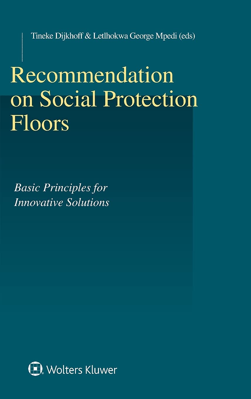 Recommendations on Social Protection Floors: Basic Principles for Innovative Solutions (Studies in Employment and Social Policy, 50) Law