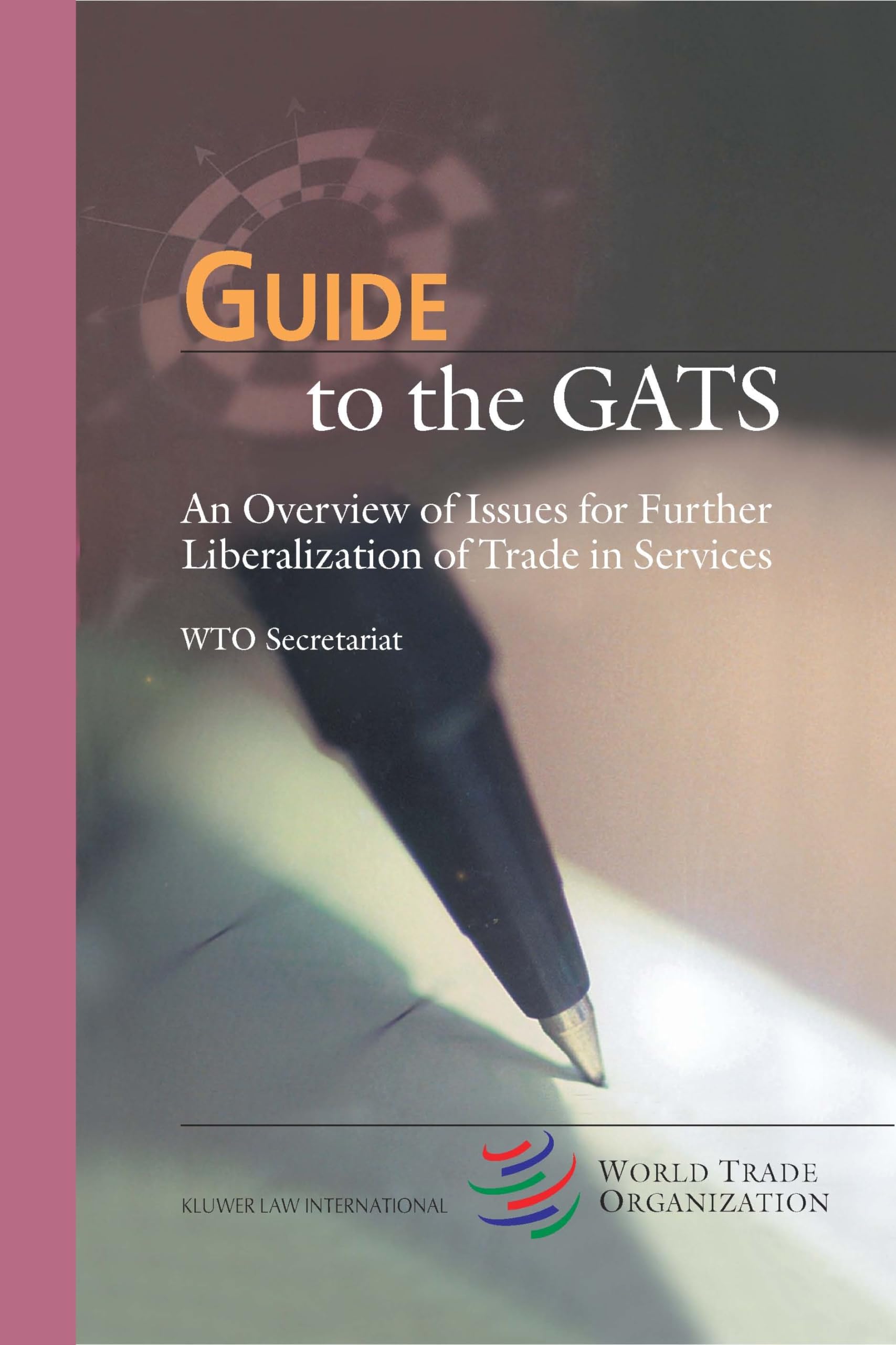 Guide to the Gats: An Overview of Issues for Further Liberalization of Trade in Services book