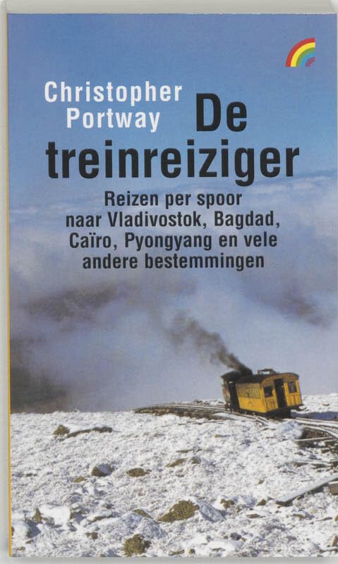 De treinreiziger / druk Heruitgave: reizen per spoor naar: Vladivostok, Bagdad, Cairo, Pyongyang en vele andere bestemmingen (Rainbow pocketboeken (679)) Books