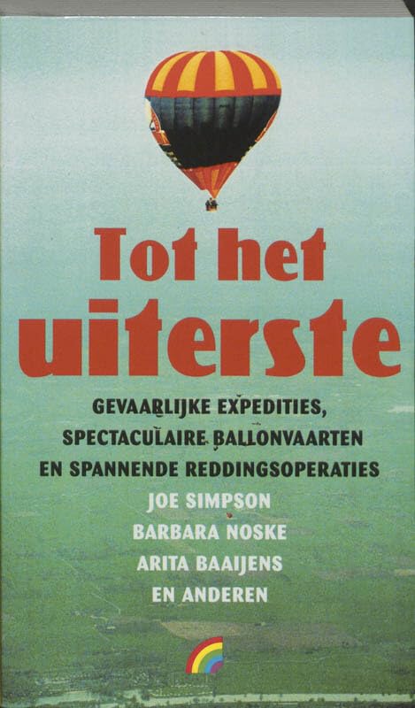 Tot het uiterste / druk 1: over gevaarlijke expedities, spectaculaire ballonvaarten en spannende reddingsoperaties book