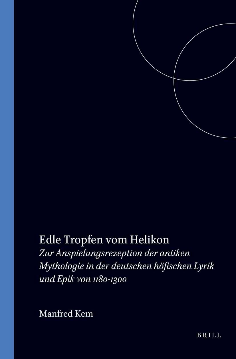 Edle Tropfen vom Helikon: Zur Anspielungsrezeption der antiken Mythologie in der deutschen höfischen Lyrik und Epik Books