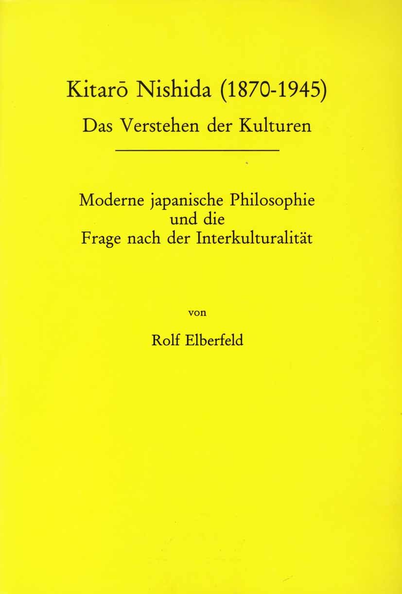 Kitaro Nishida (1870-1945): Moderne japanische Philosophie und die Frage nach der Interkulturalität (Studien Zur Interkulturellen Philosophie / Studies In Interc) Philosophy