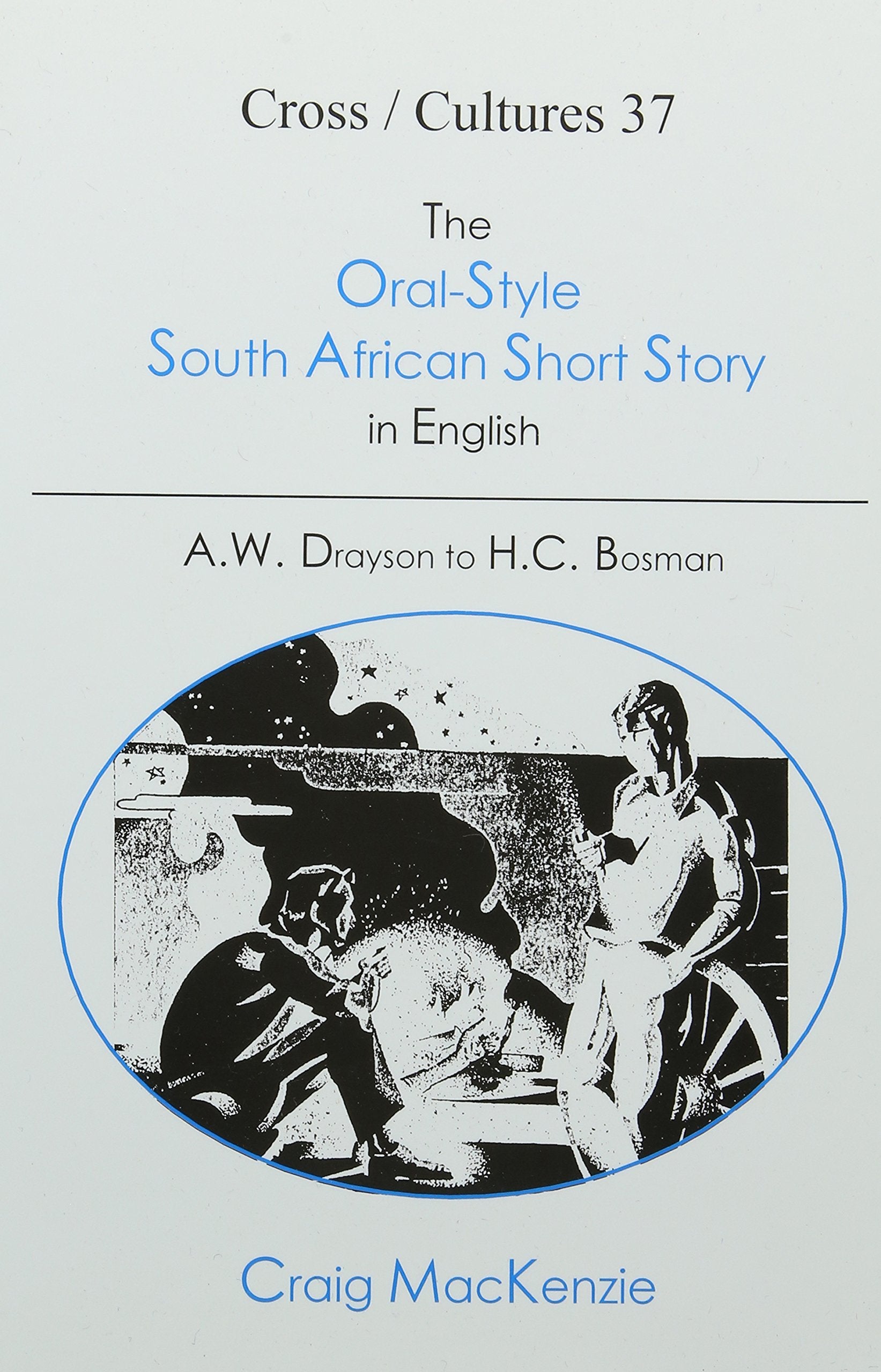 The Oral-style South African Short Story in English: A.w. Drayson to H.c. Bosman book