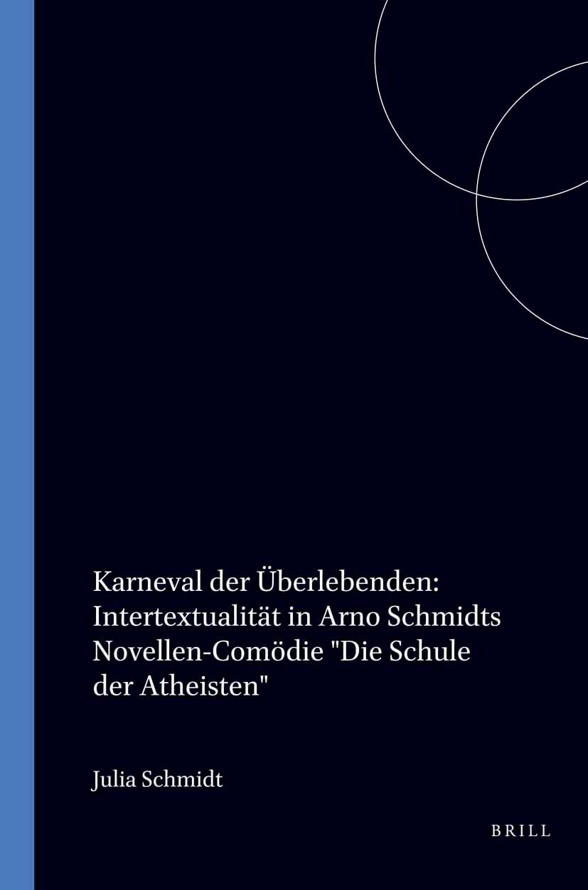 Karneval der Überlebenden: Intertextualität in Arno Schmidts Novellen-Comödie "Die Schule der Atheisten" Books