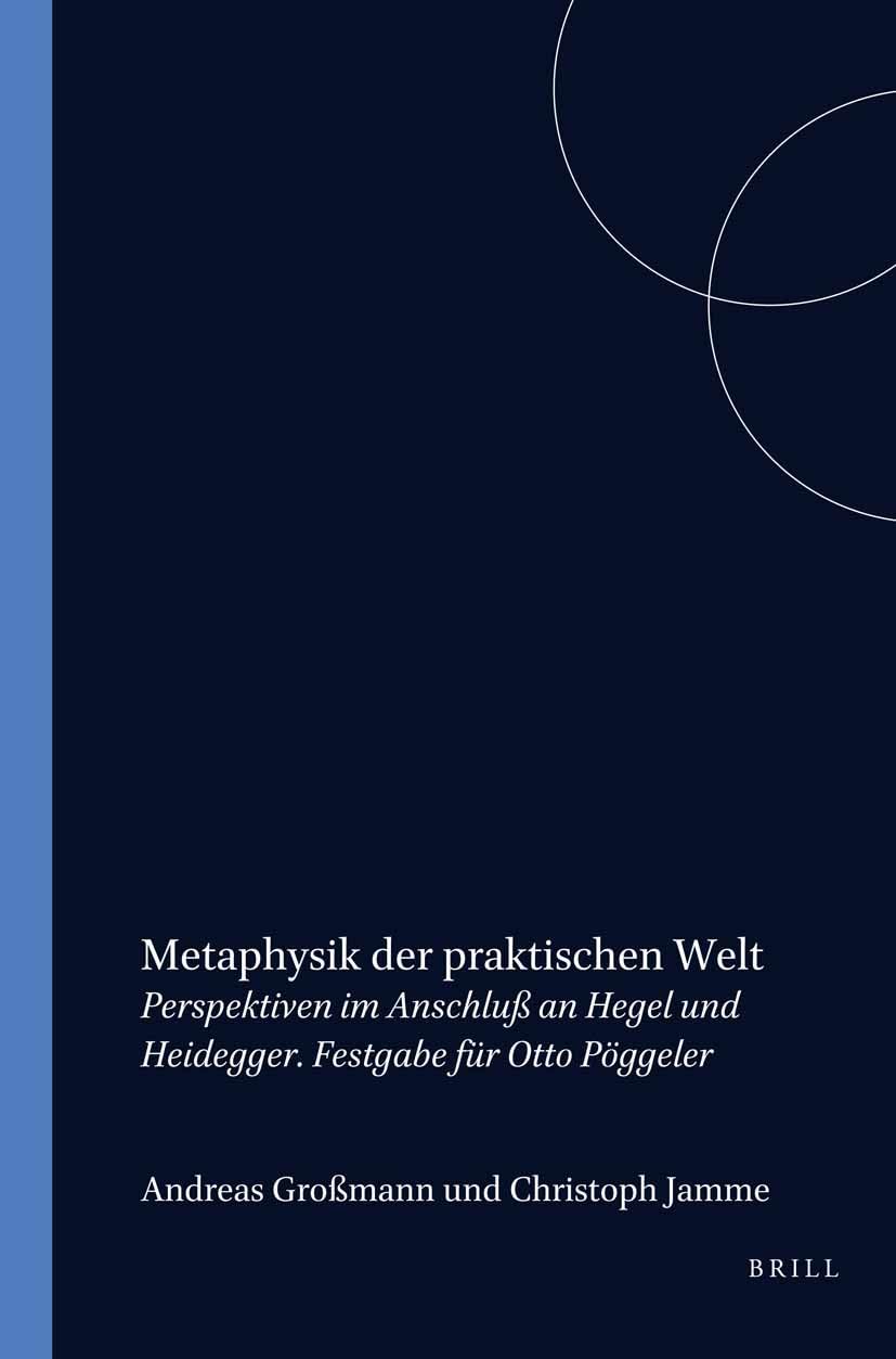 Metaphysik der praktischen Welt: Perpektiven im Anschluss an Hegel und Heidegger. Festgabe für Otto Pöggeler: Perspektiven Im Anschluß an Hegel Und ... Repräsentation / Philosophy & Representation) Philosophy