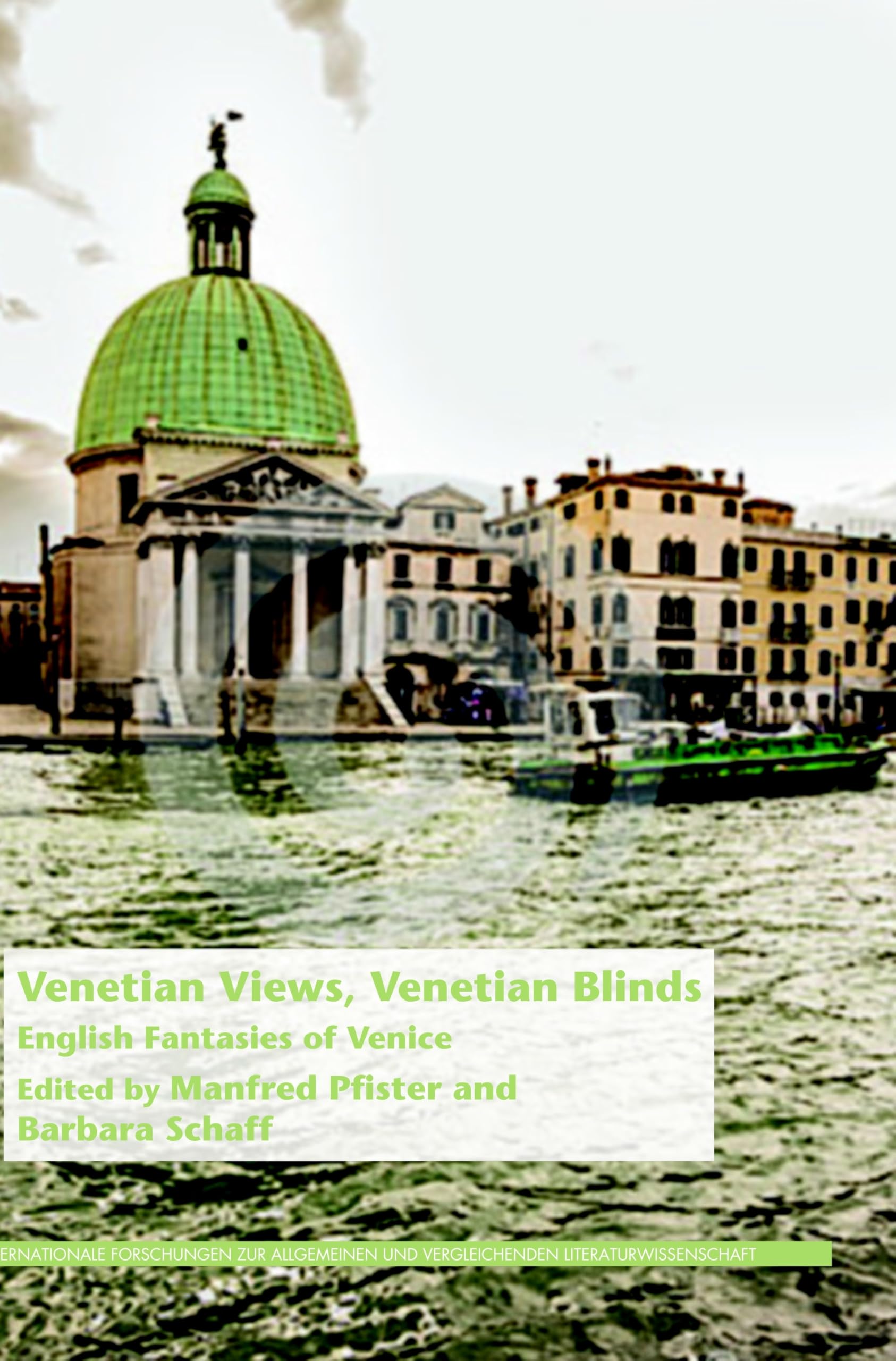 Venetian Views, Venetian Blinds: English Fantasies of Venice (Internationale Forschungen Zur Allgemeinen Und Vergleichende, Band 37) Social Sciences