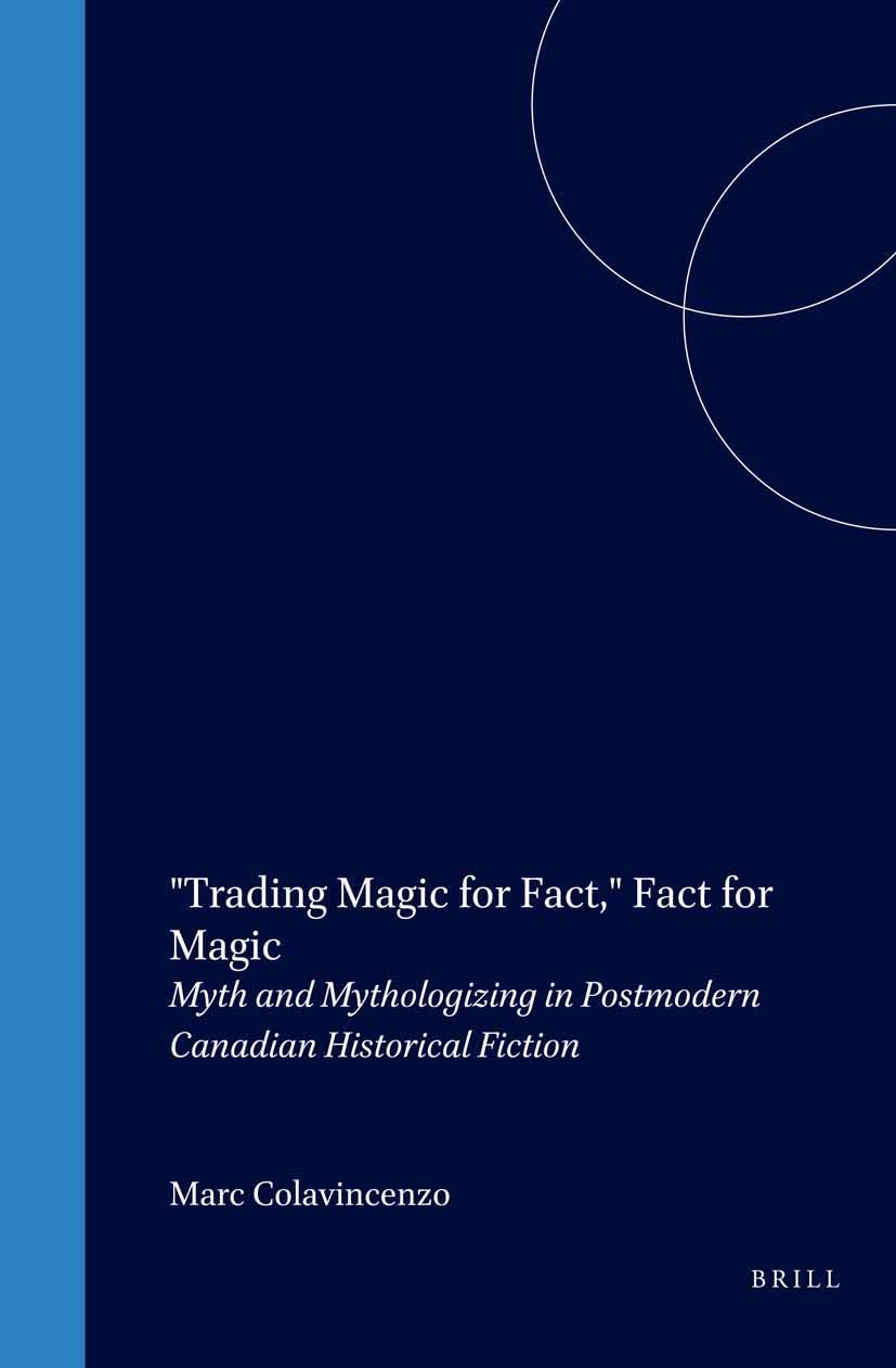 "trading magic for fact," fact for magic. myth and mythologizing in postmodern canadian historical f Books