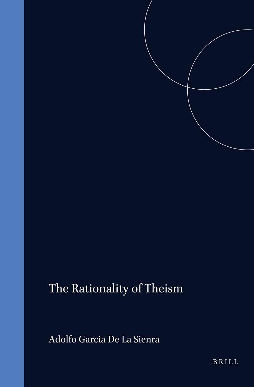 The Rationality of Theism (Poznan Studies in the Philosophy of the Sciences and the Humanities, Band 73) Philosophy